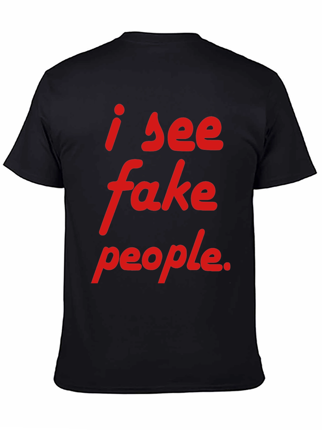 Black I See Fake People T-Shirt - Funny Sarcastic Tee view 4