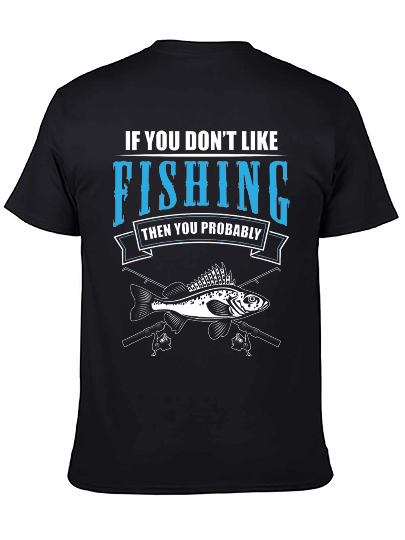 Black Fishing T-Shirt: If You Don't Like Fishing Graphic Tee view 4