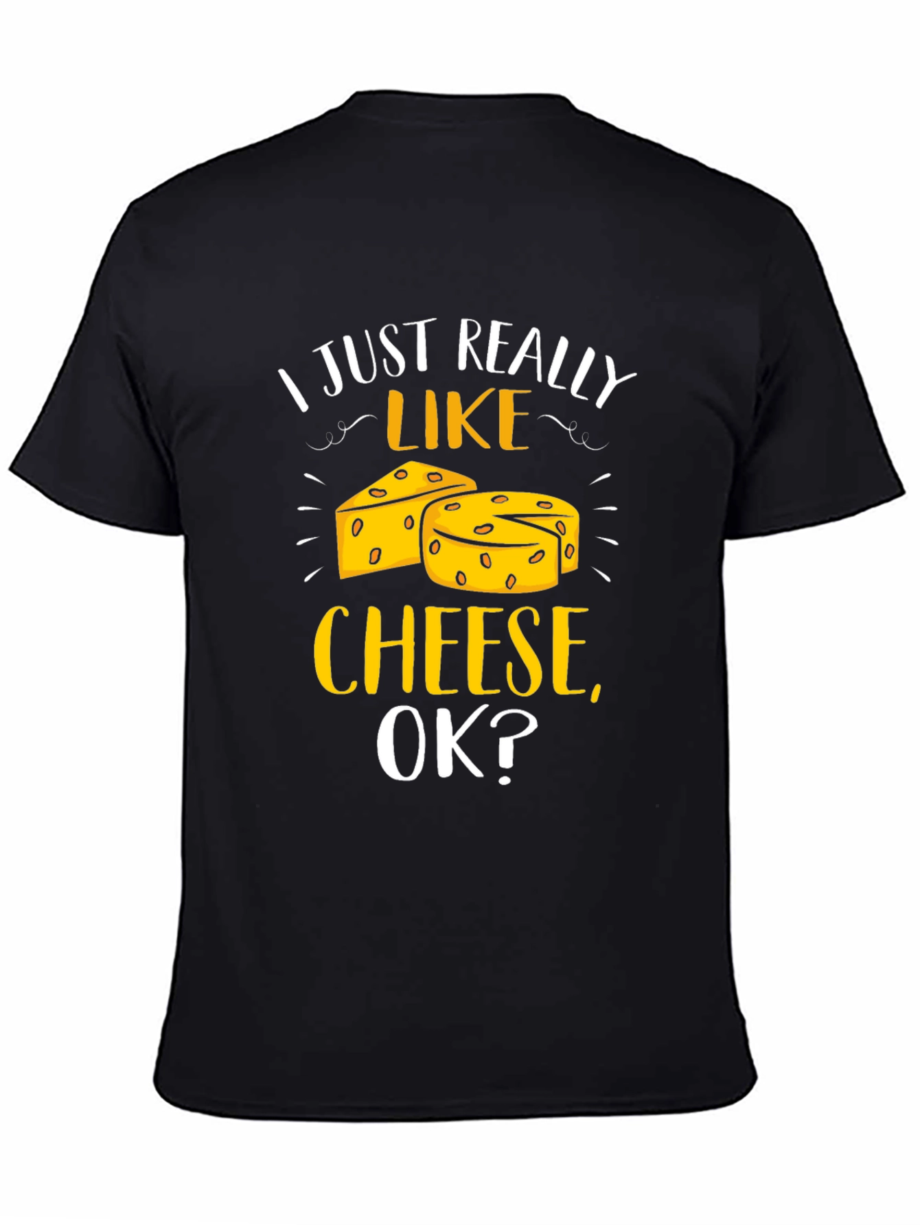 Black I Just Really Like Cheese, Ok? T-Shirt view 4
