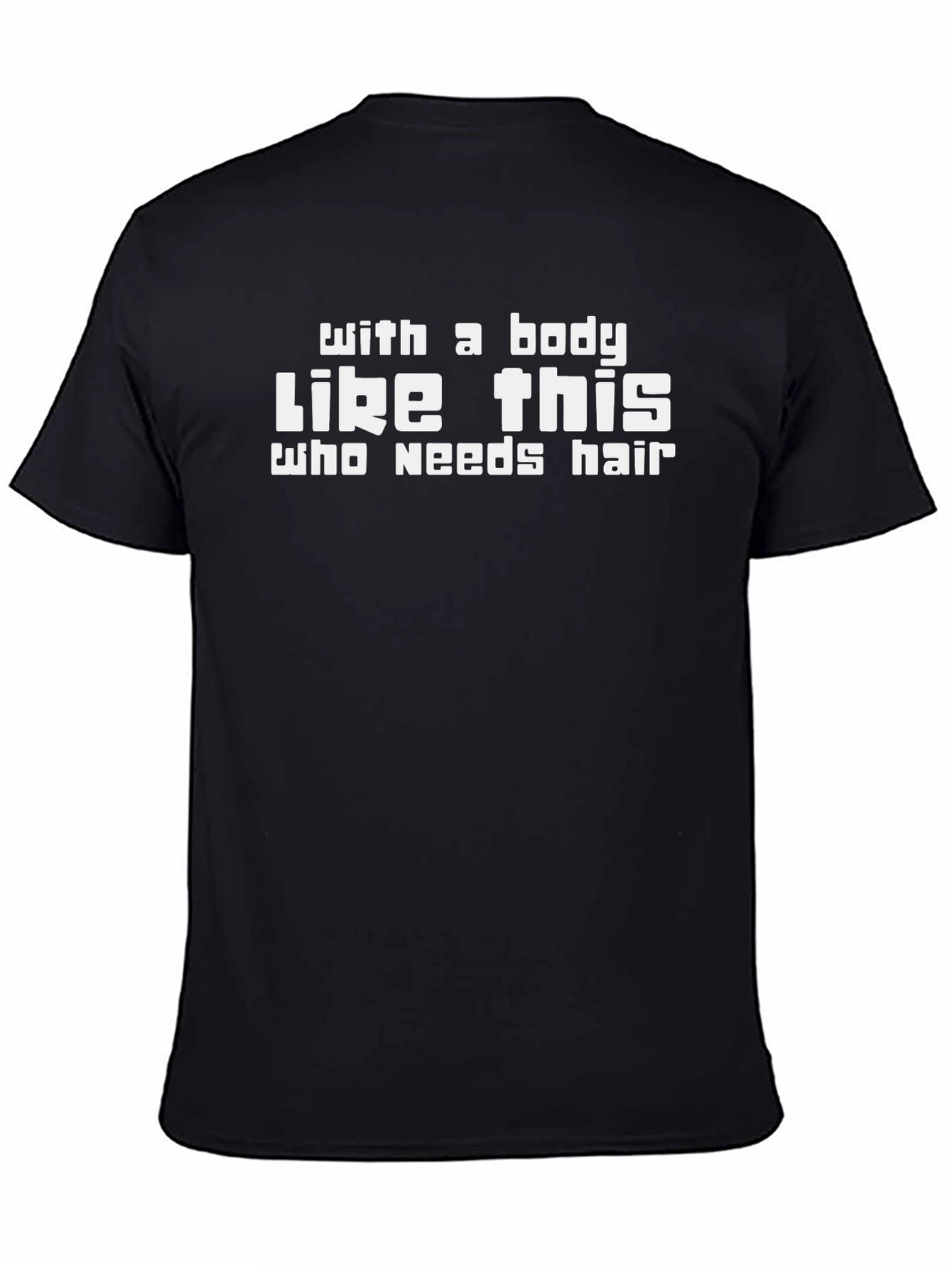 Black Funny Baldness T-Shirt - With a Body Like This view 4