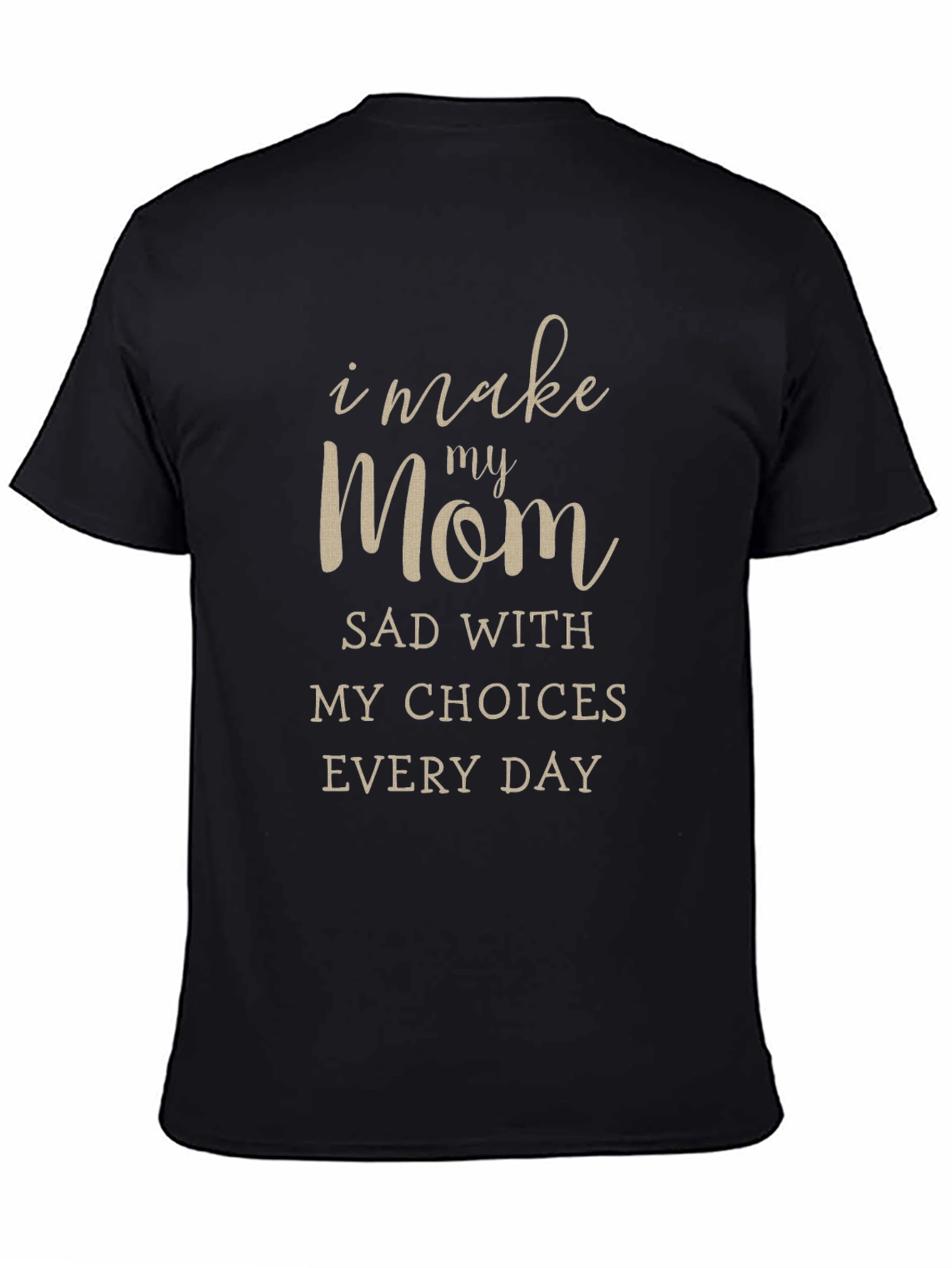 Black I Make My Mom Sad T-Shirt view 4