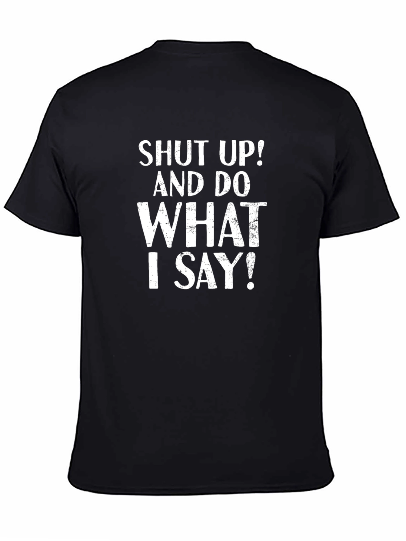 Black Shut Up And Do What I Say T-Shirt Funny Sarcastic Tee view 4