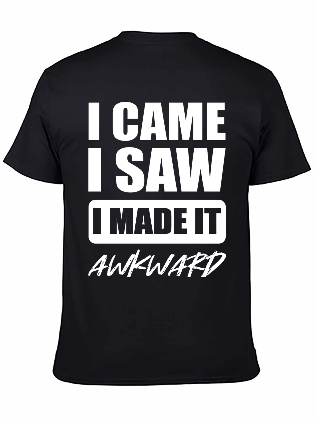 Black I Came I Saw I Made it Awkward Black T-Shirt view 4
