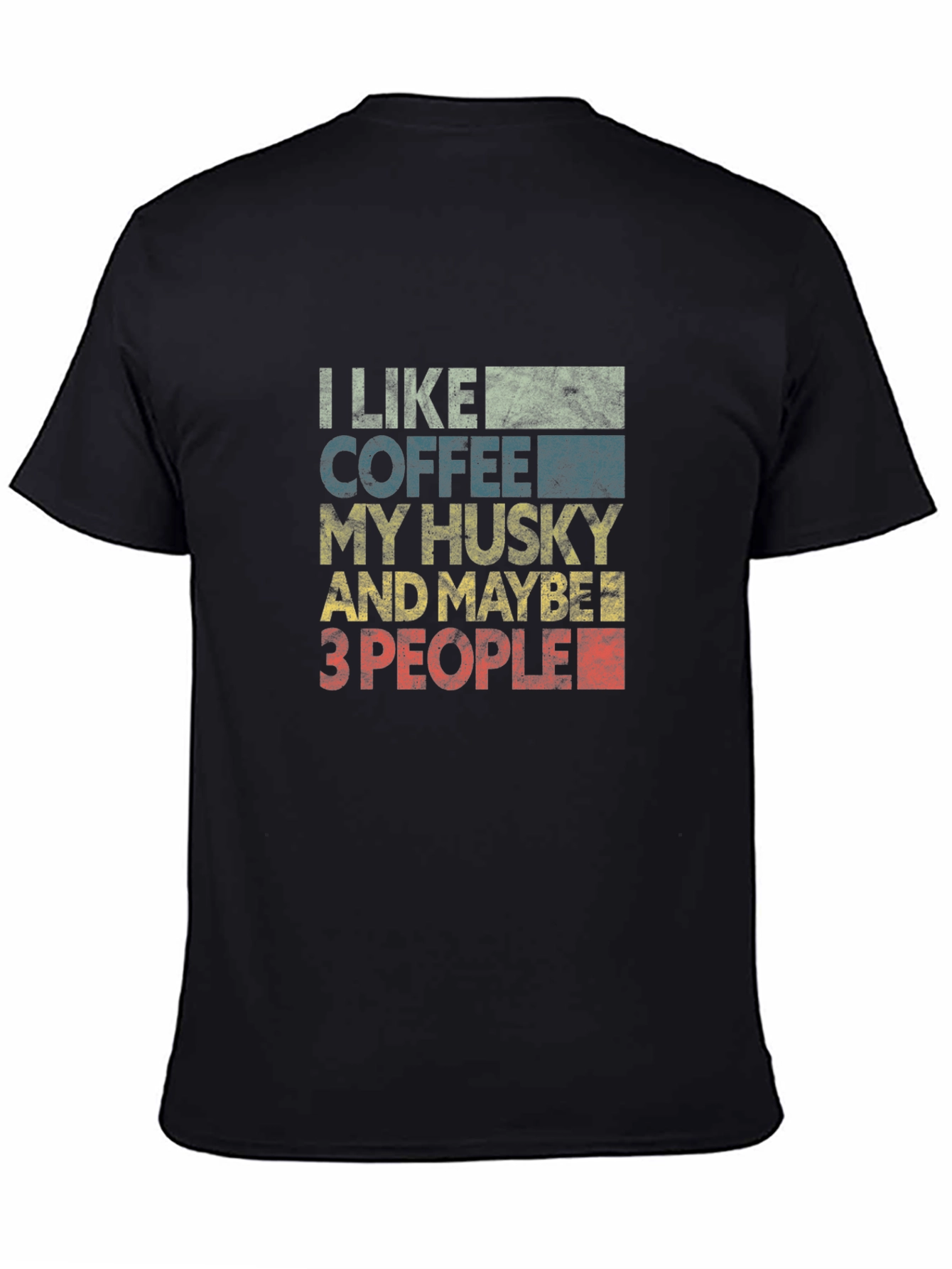Black I Like Coffee, My Husky, and Maybe 3 People T-Shirt view 4
