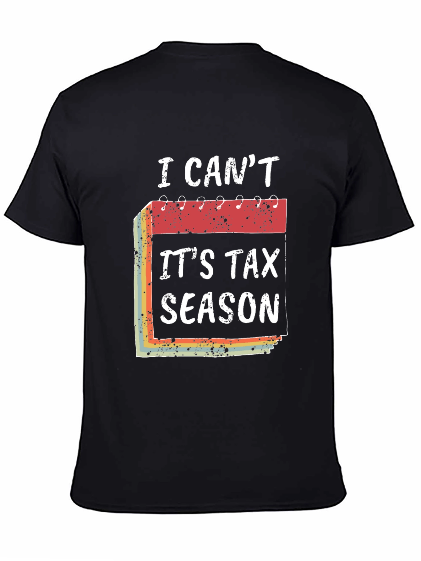 Black I Can't It's Tax Season T-Shirt Funny Accountant Tee view 4