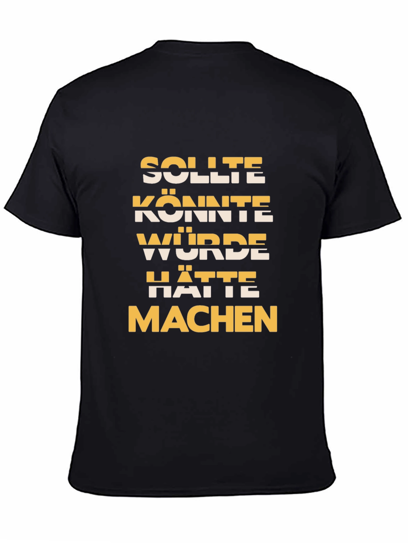 Black Humorous German Phrase T-Shirt -  Should, Could, Would, Had To, Make view 4