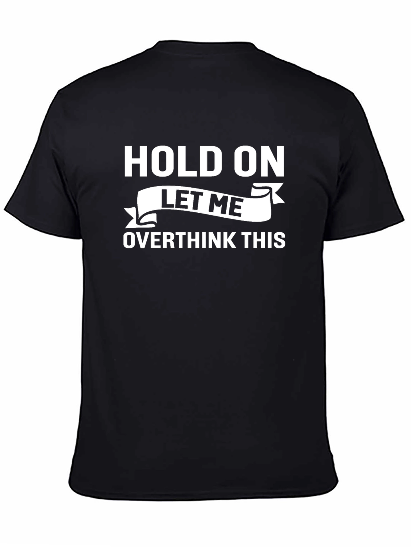 Black Hold On Let Me Overthink This T-Shirt view 4
