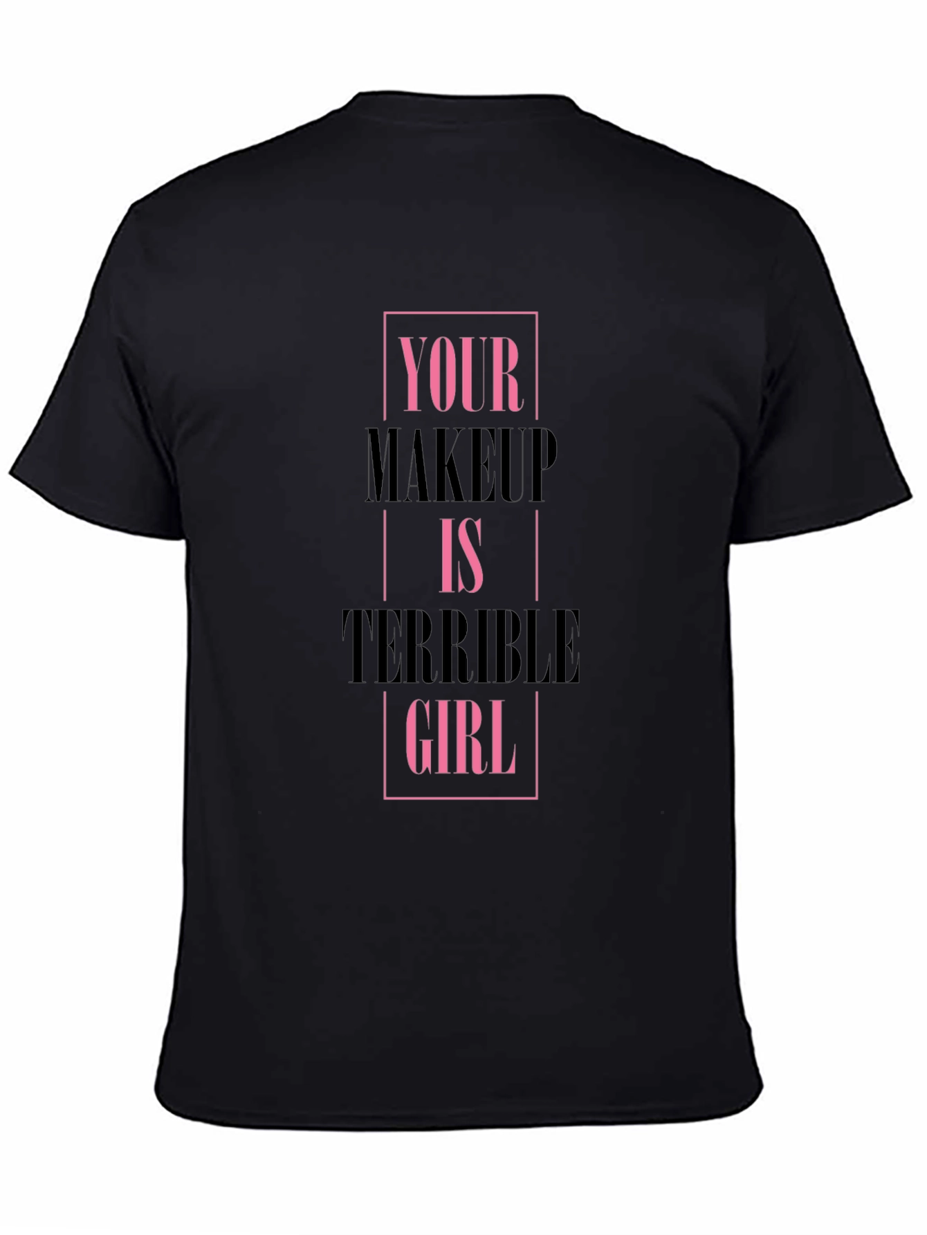 Black Your Makeup Is Terrible Girl Black T-Shirt view 4