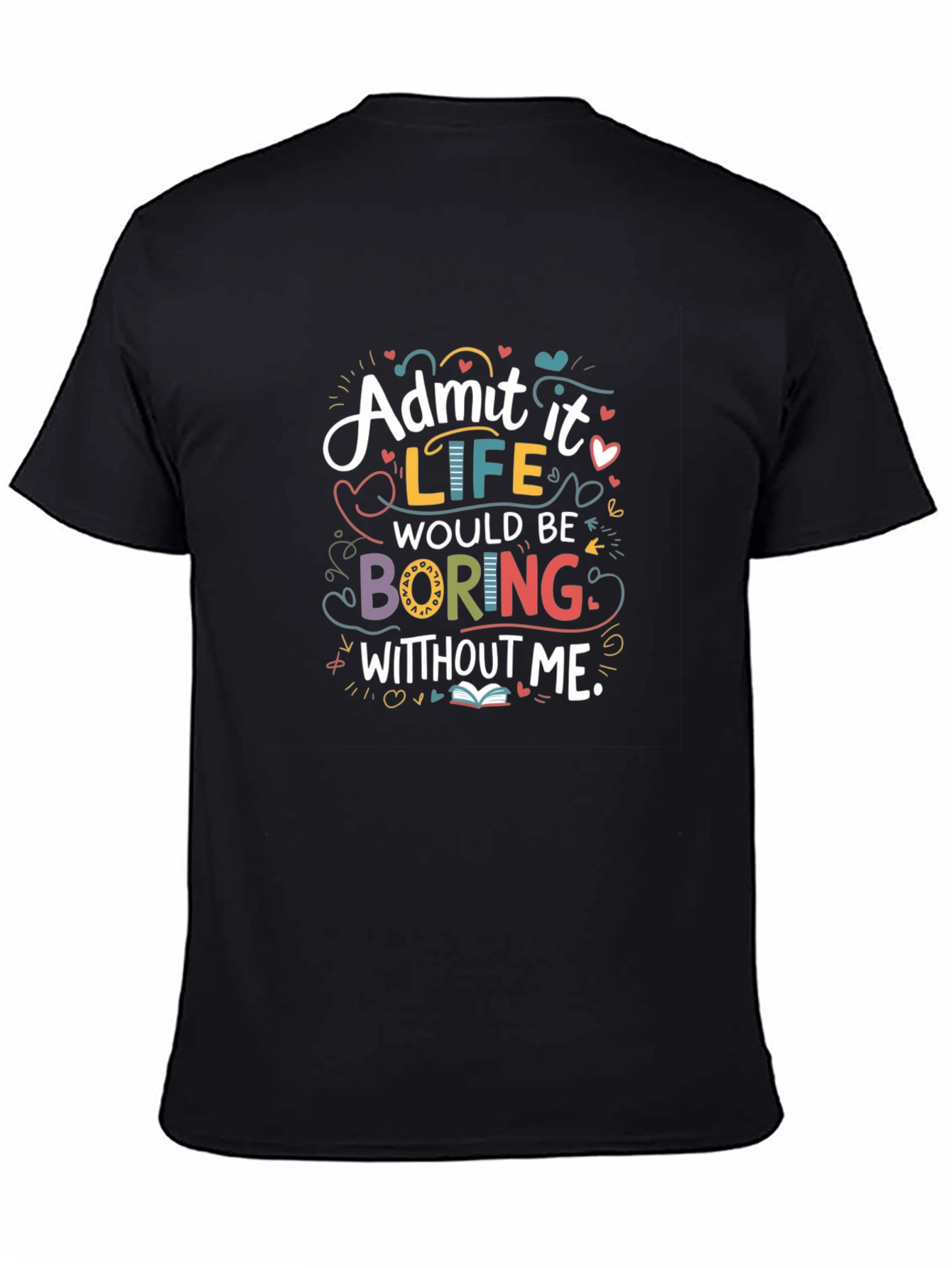 Black Admit It Life Would Be Boring Graphic T-Shirt view 4