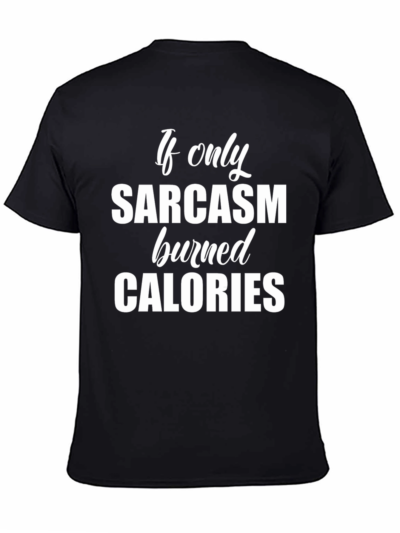 Black Sarcasm Burns Calories Funny Black T-Shirt view 4