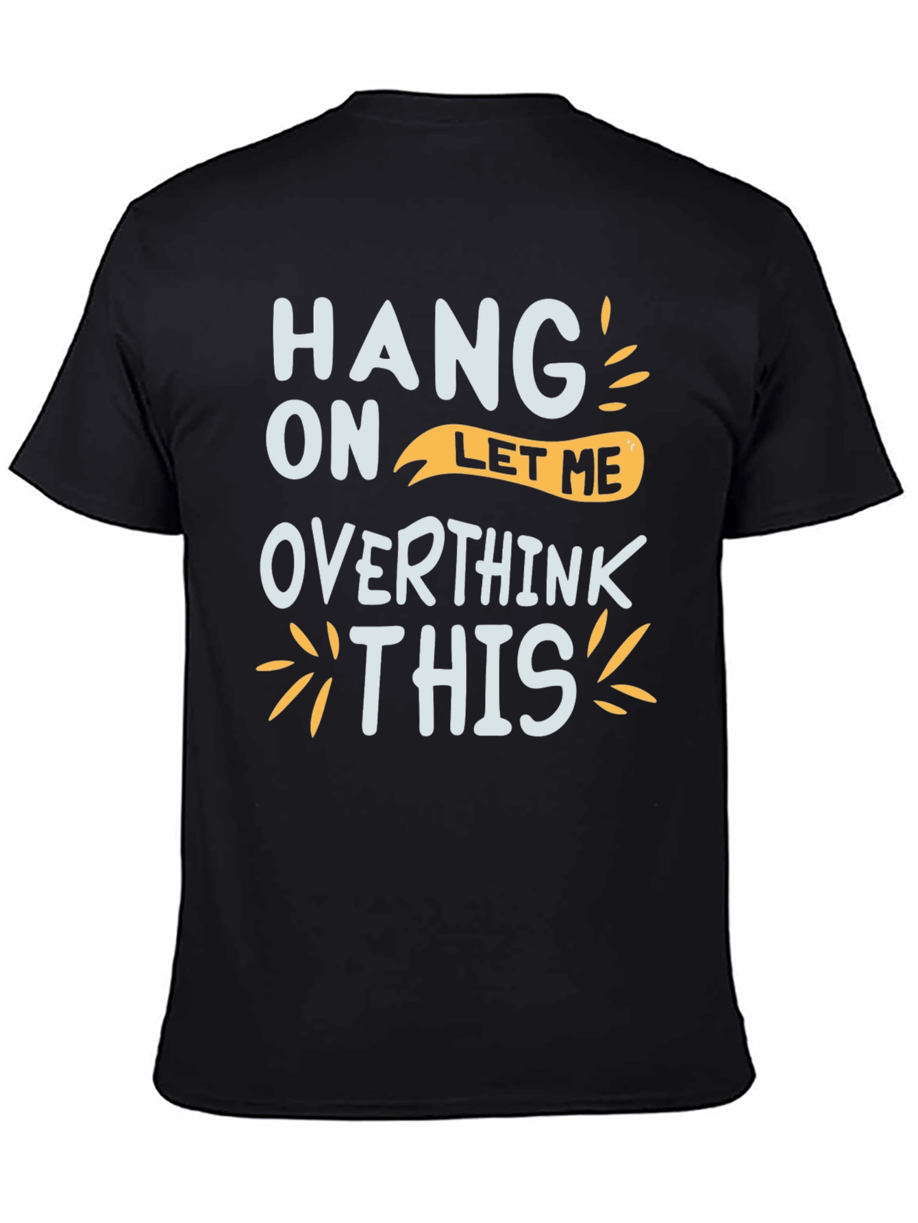 Black Hang On Let Me Overthink This Graphic Tee view 4