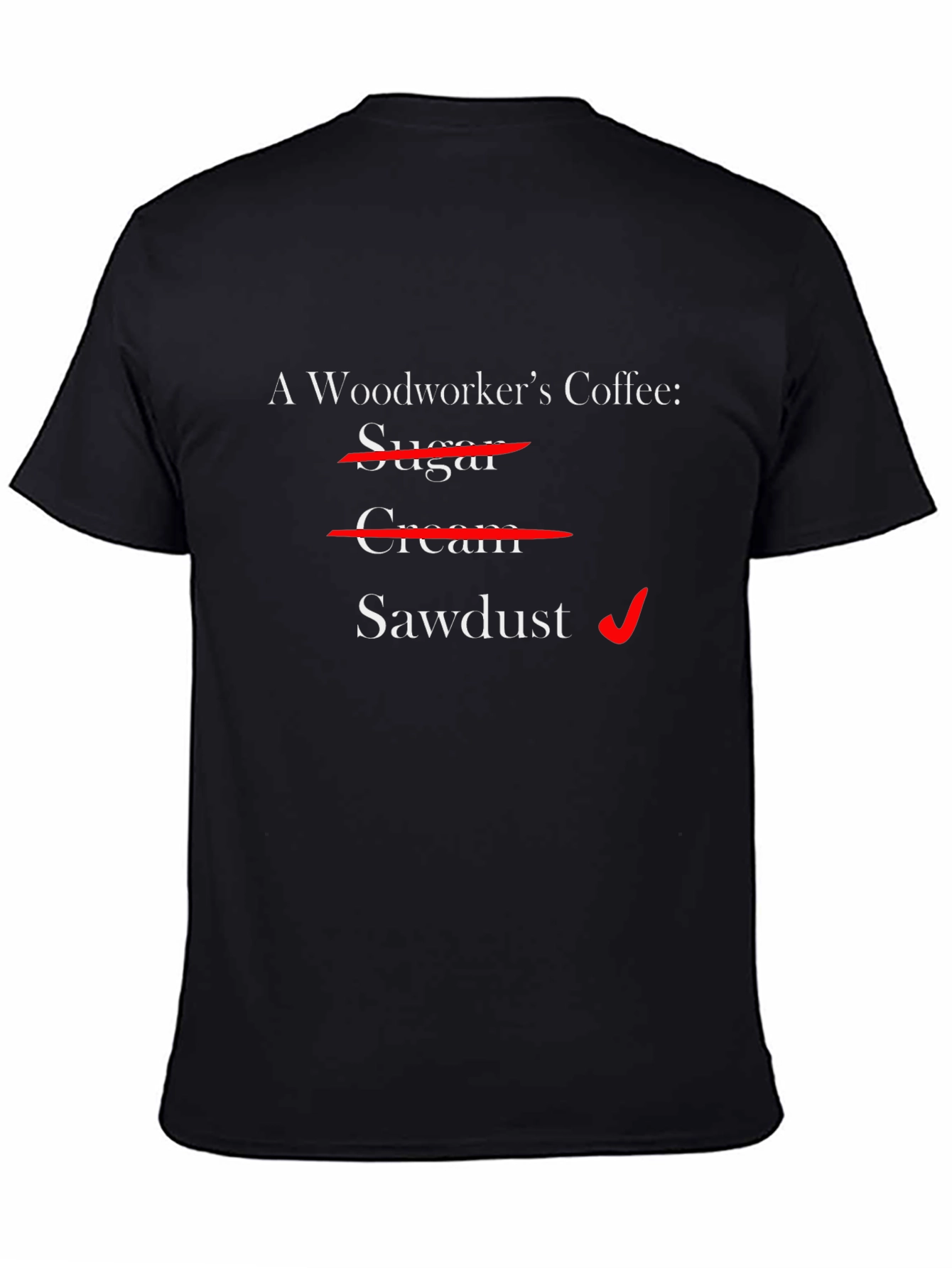 Black Woodworker's Coffee T-Shirt - Sawdust Humor view 4