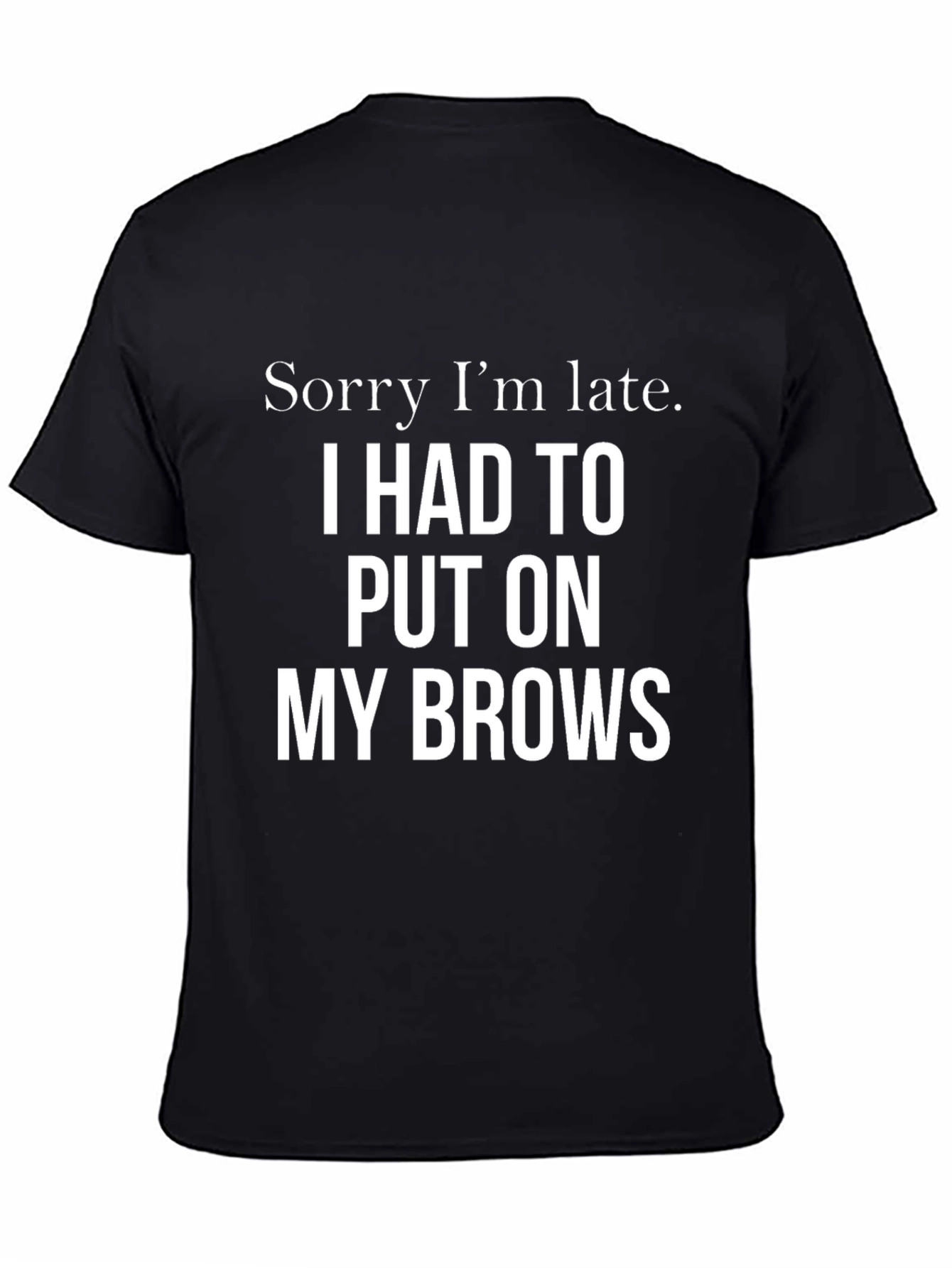 Black Funny "Sorry I'm Late" T-Shirt view 4