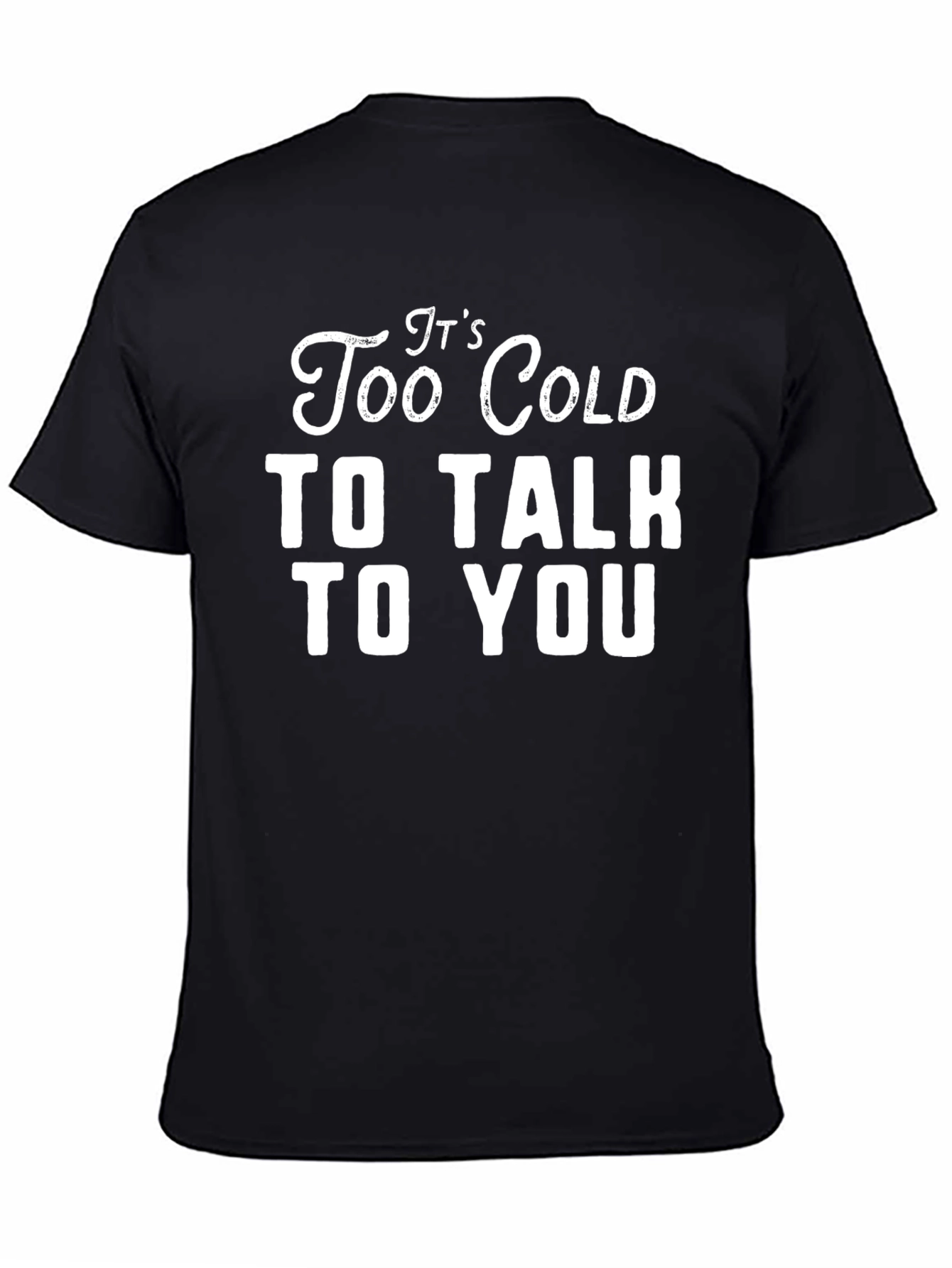 Black It's Too Cold To Talk To You Graphic Tee view 4