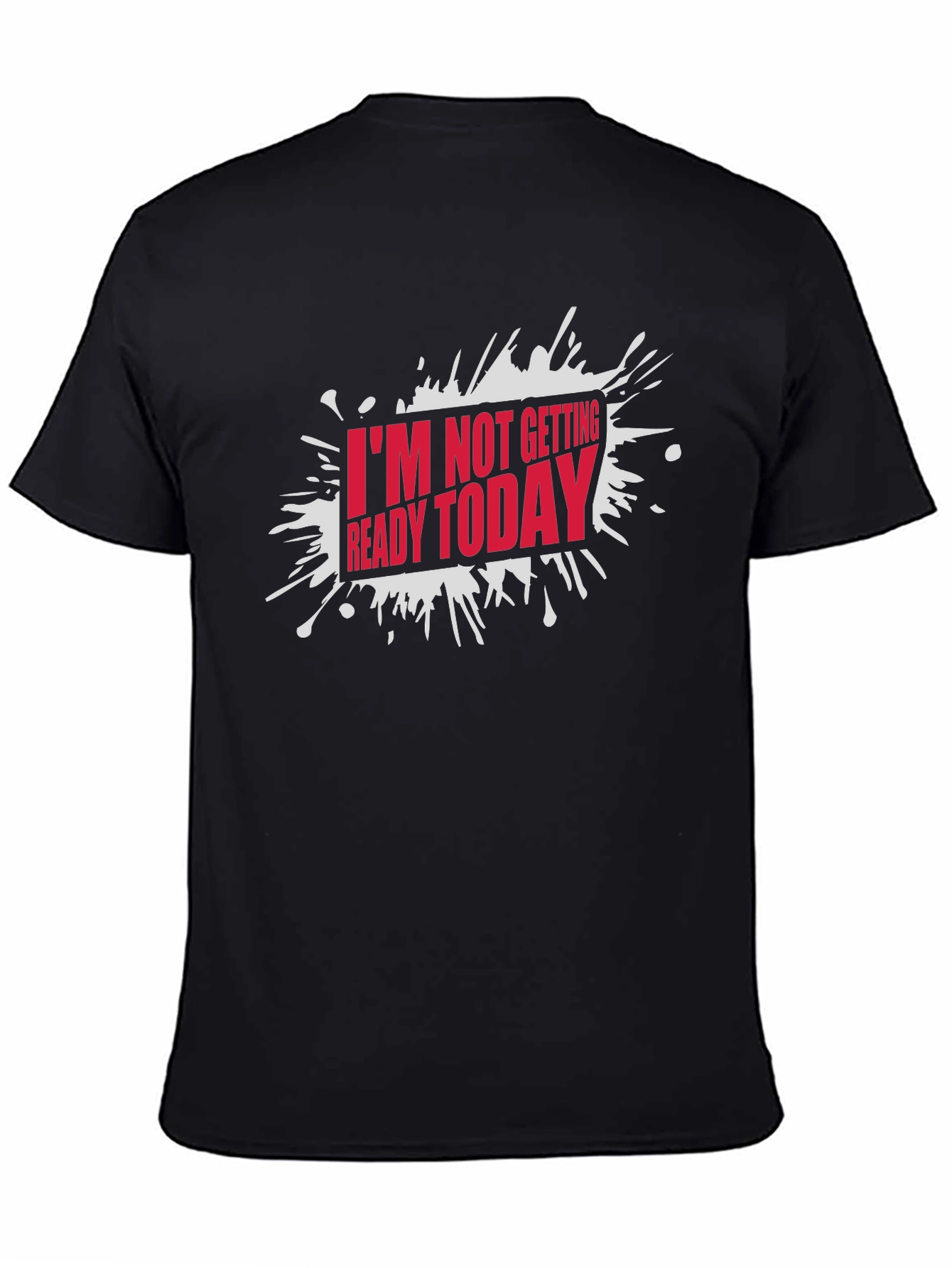 Black Funny "I'm Not Getting Ready Today" Graphic T-Shirt view 4