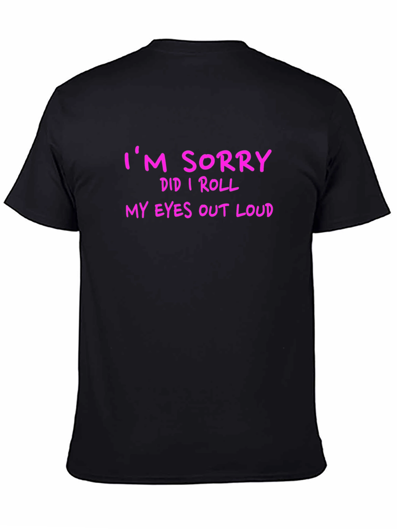Black Funny Graphic T-Shirt - "I'm Sorry Did I Roll My Eyes Out Loud" view 4