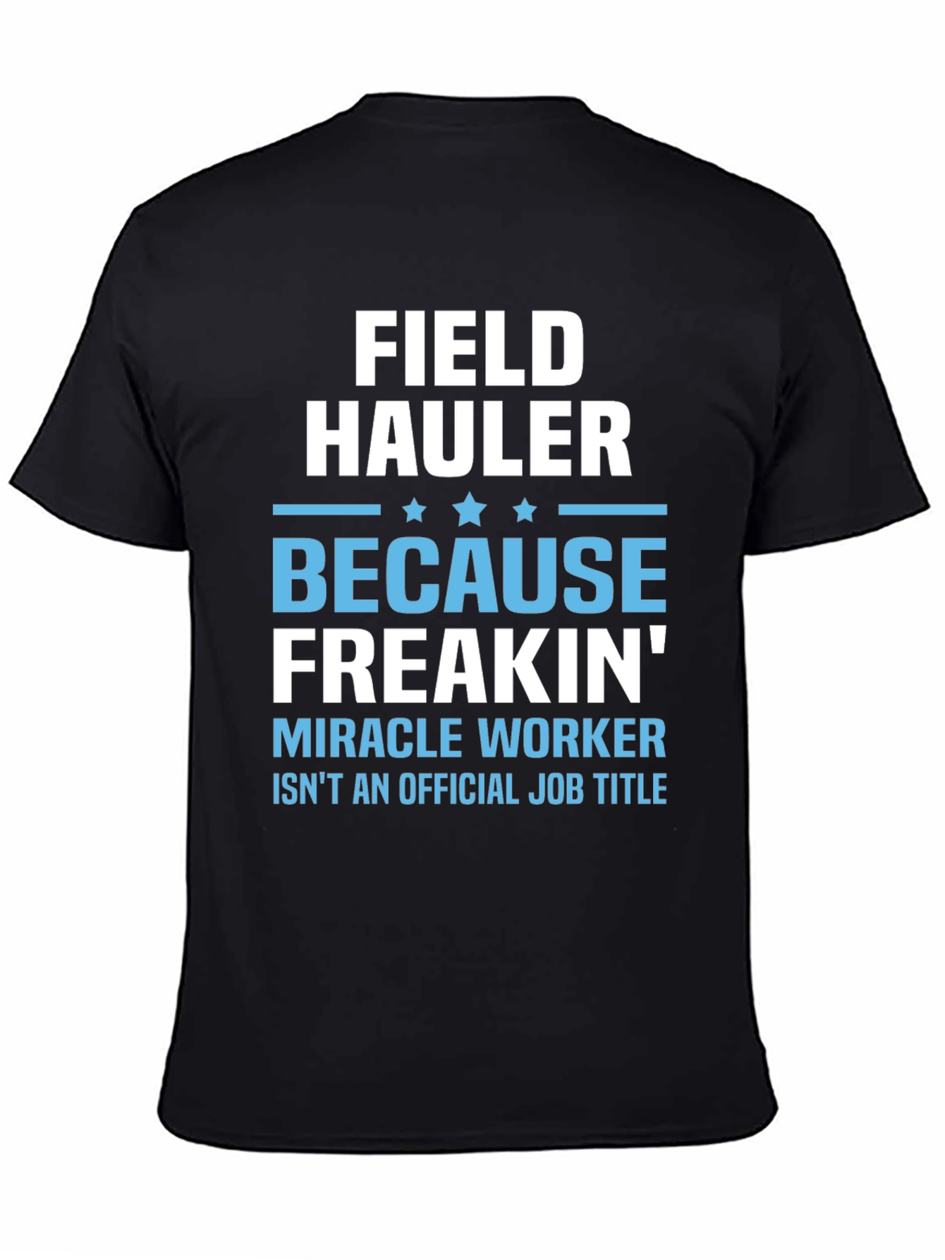 Black Funny Field Hauler T-Shirt - Miracle Worker Tee view 4