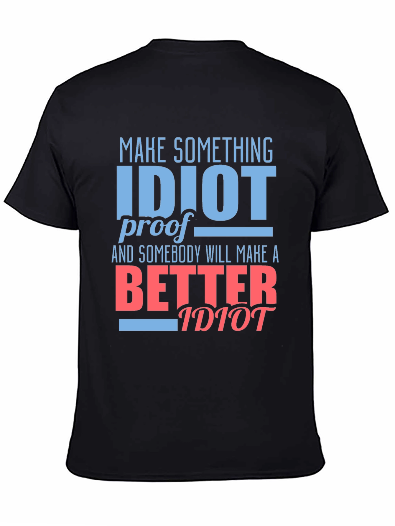 Black Funny "Idiot Proof" Graphic Tee - Sarcastic Humor T-Shirt view 4