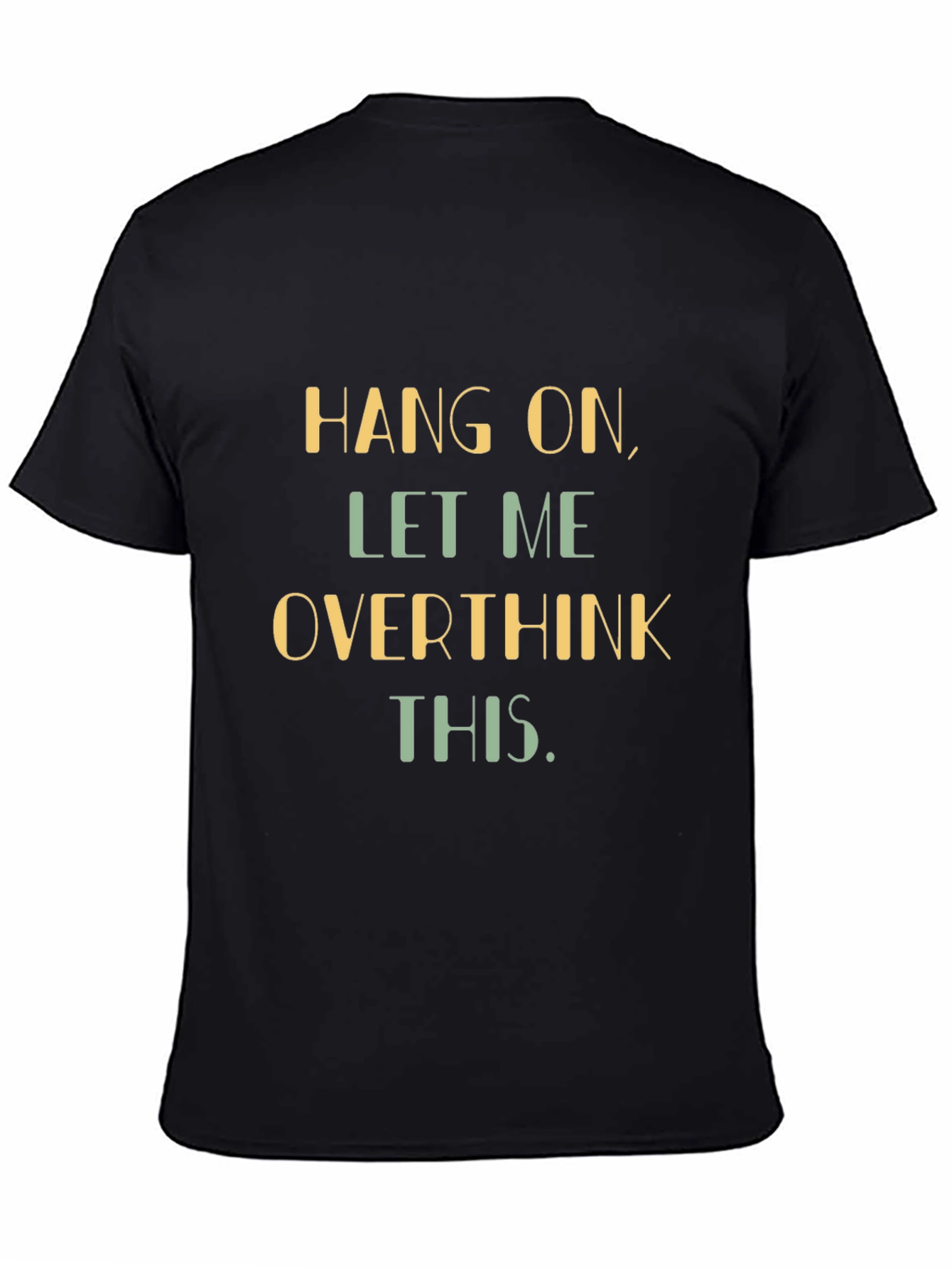 Black Hang On, Let Me Overthink This - Graphic Tee view 4