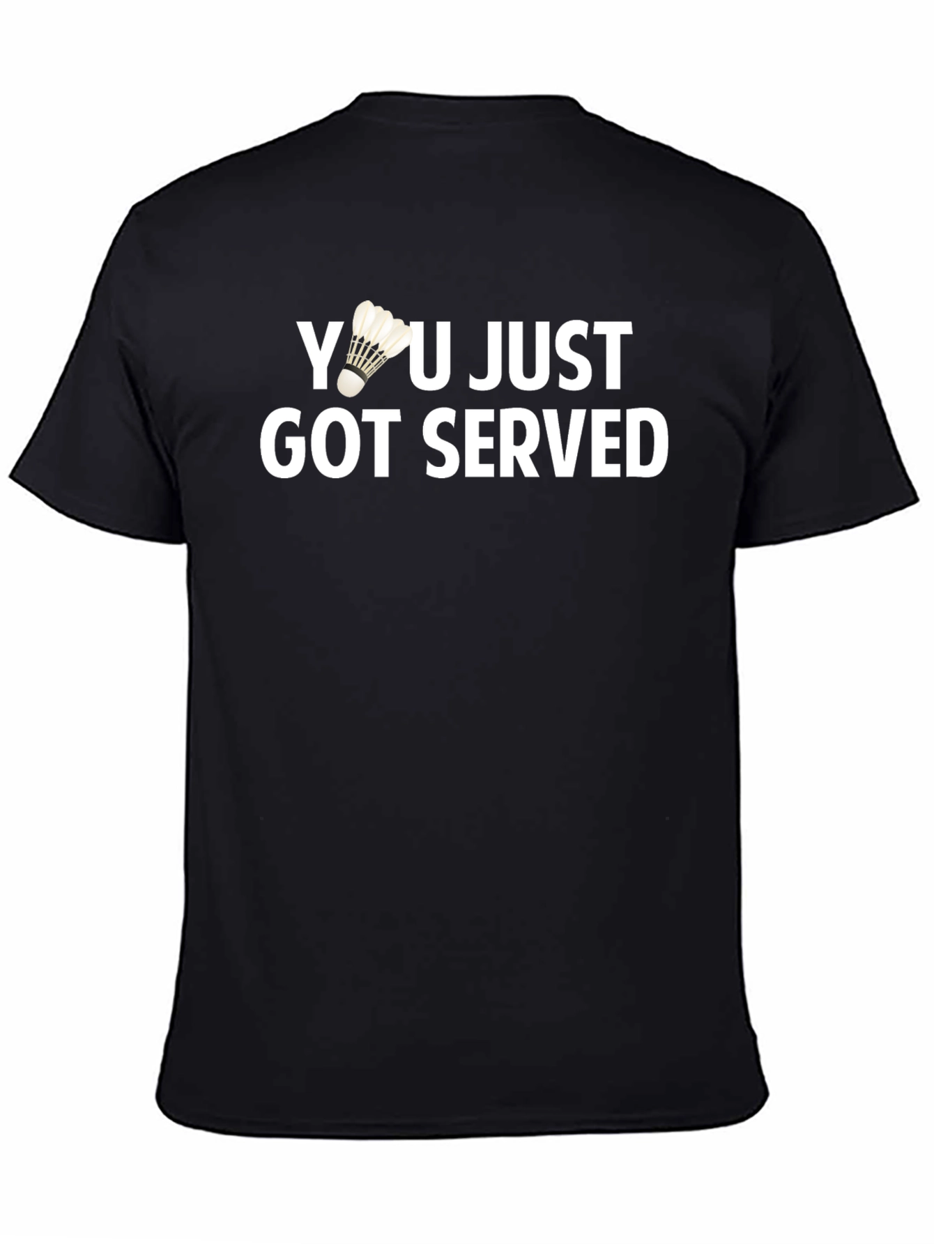 Black You Just Got Served T-Shirt Badminton Shuttlecock Funny Gift view 4