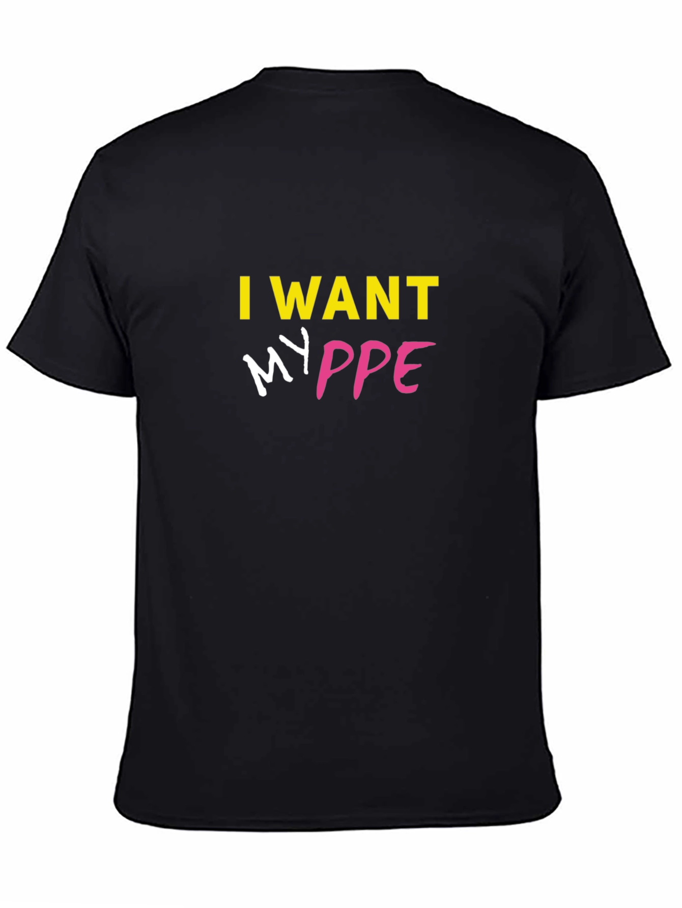 Black I Want My PPE T-Shirt - Bold Statement Tee view 4