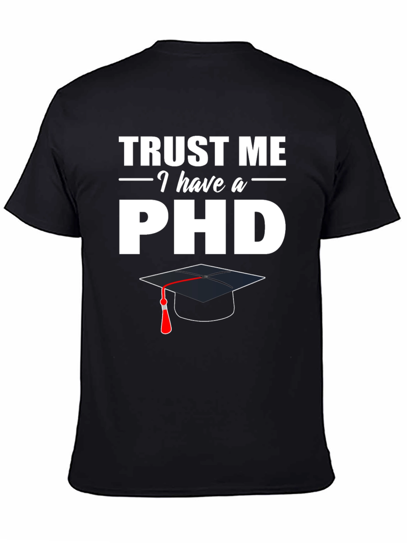 Black Trust Me I Have a PhD T-Shirt view 4