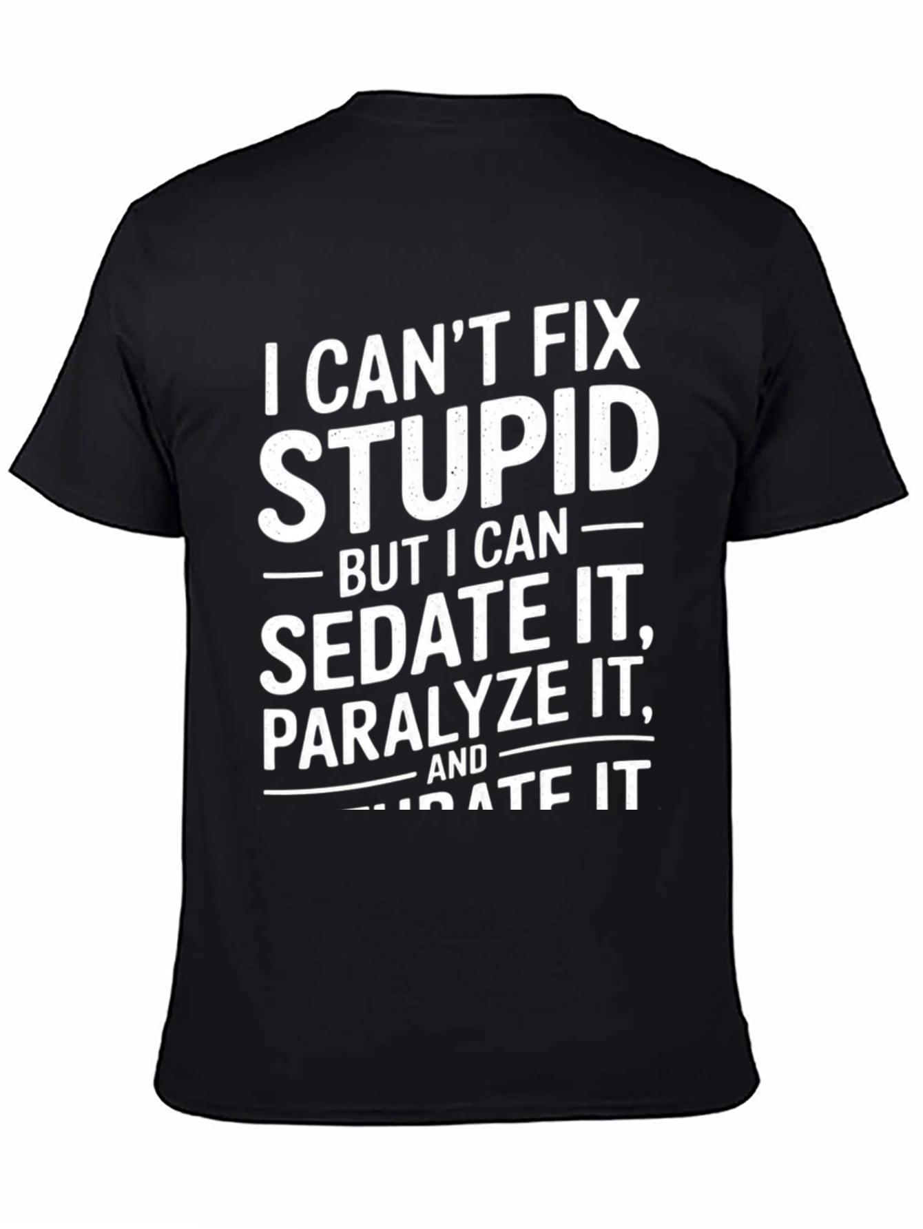 Black Funny "I Can't Fix Stupid" Graphic T-Shirt view 4