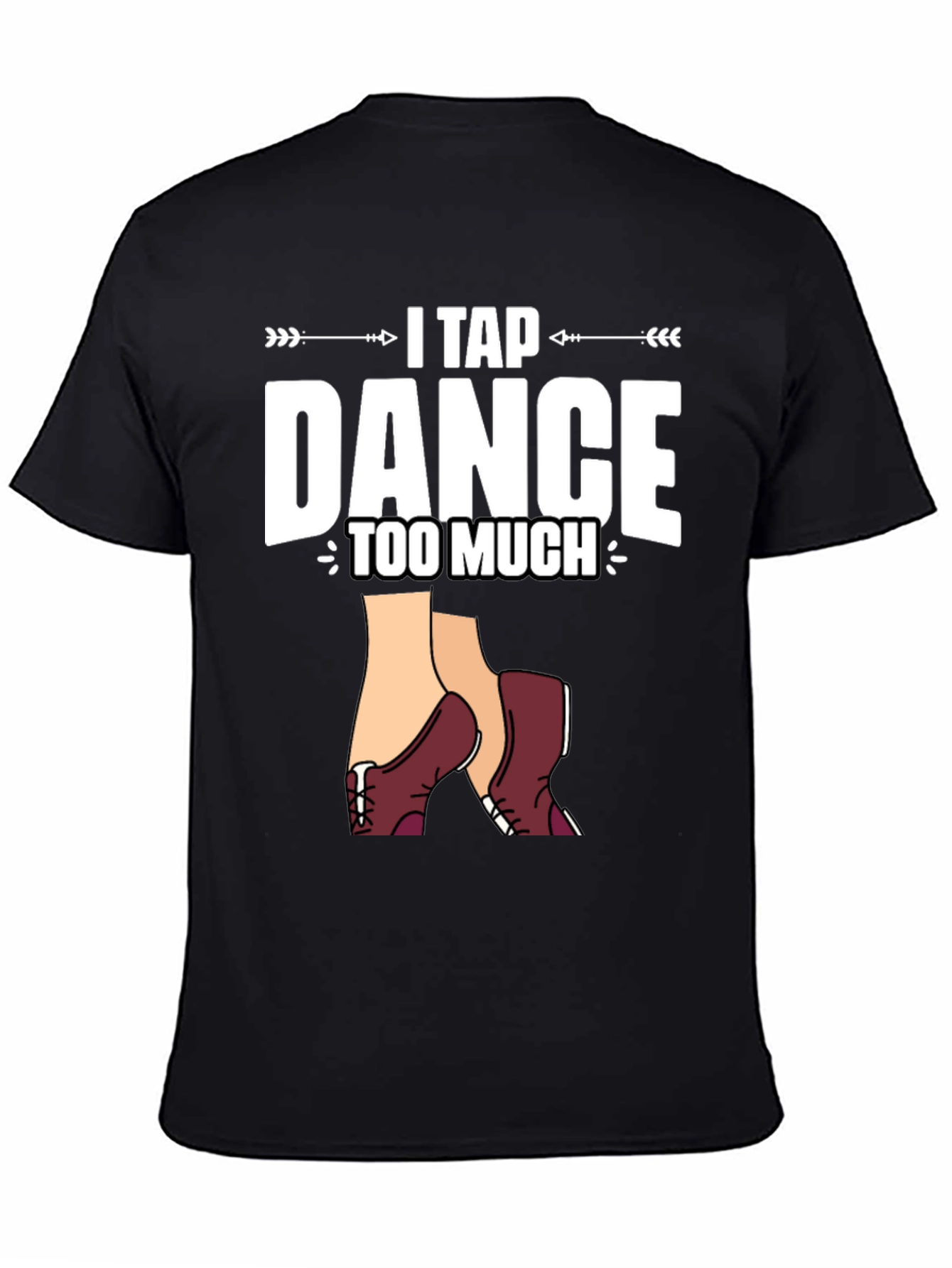 Black I Tap Dance Too Much Graphic T-Shirt view 4