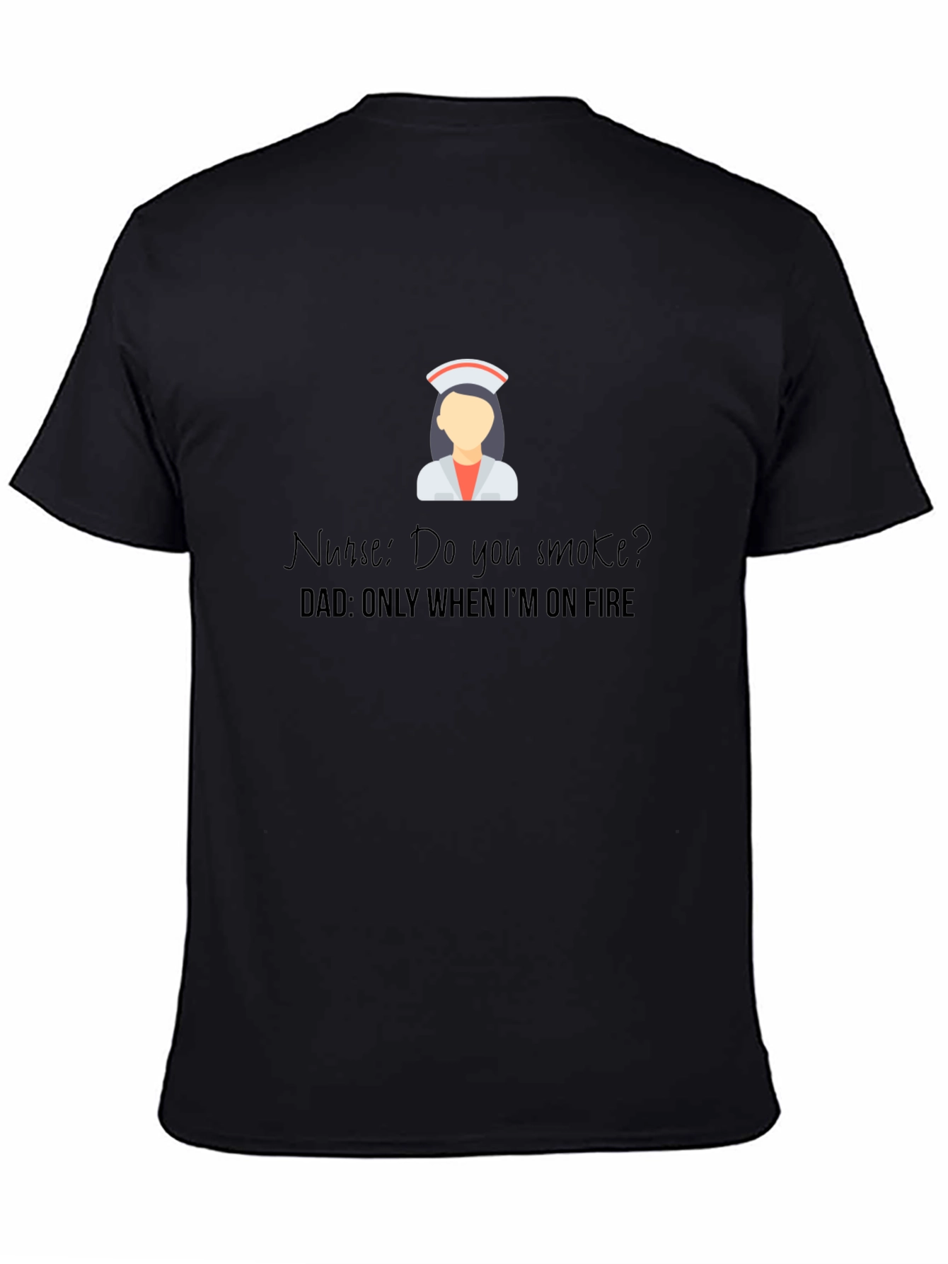 Black Funny Nurse Dad Joke T-Shirt - Only When I'm on Fire view 4