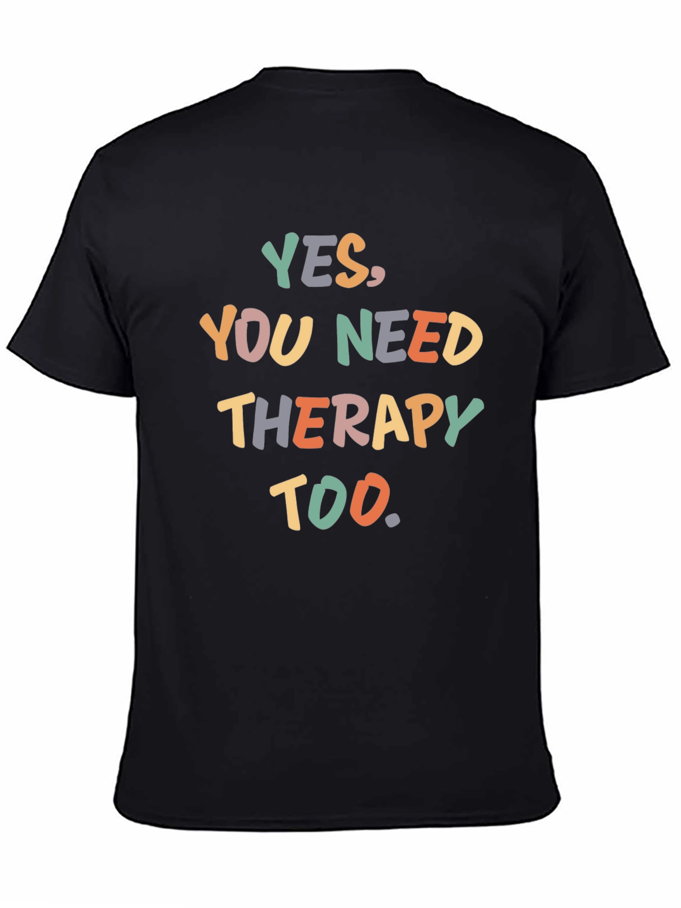 Black Yes, You Need Therapy Too T-Shirt - Funny Sarcastic Tee view 4