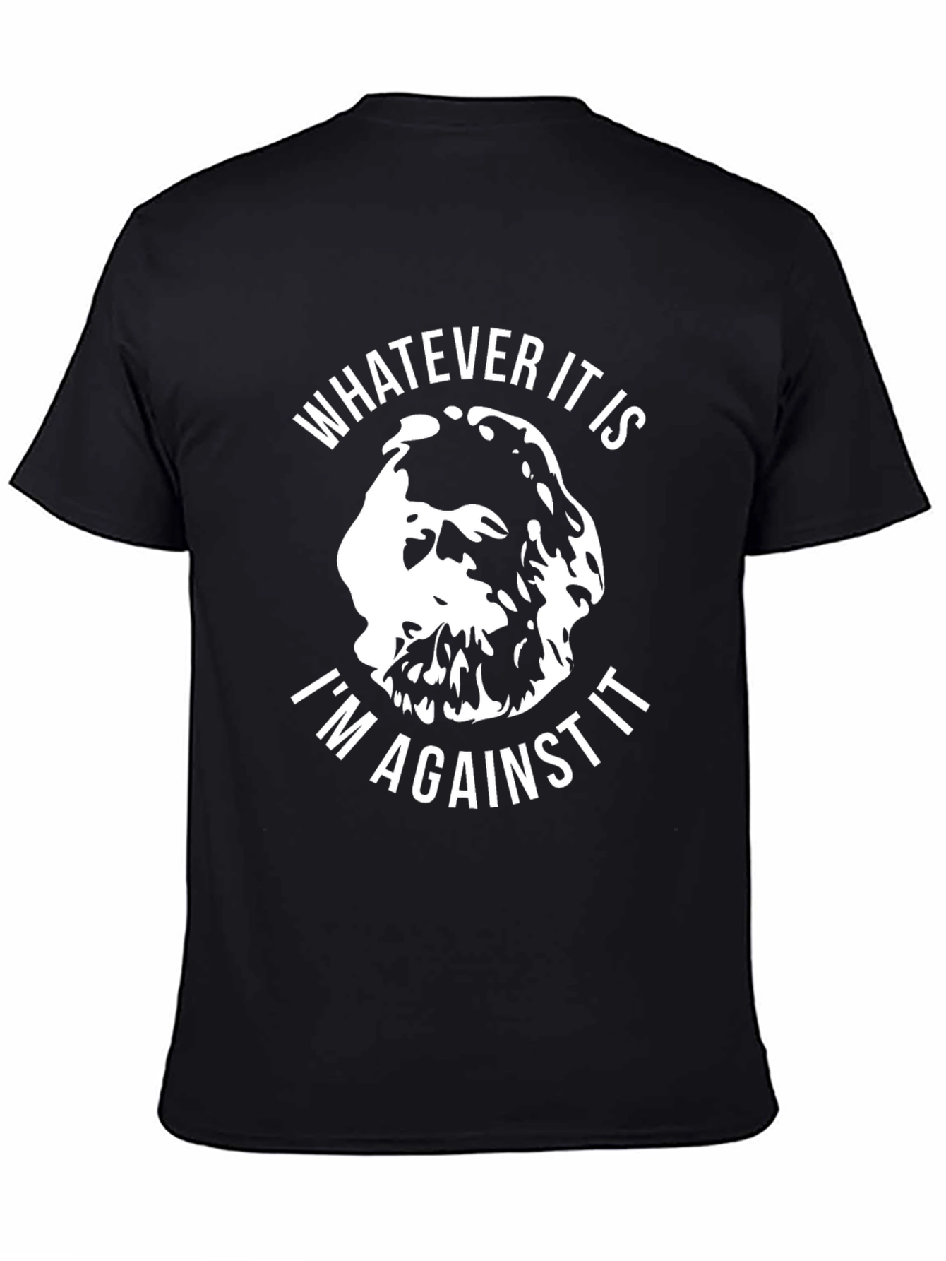 Black Funny Sarcastic T-Shirt: Whatever It Is, I'm Against It view 4