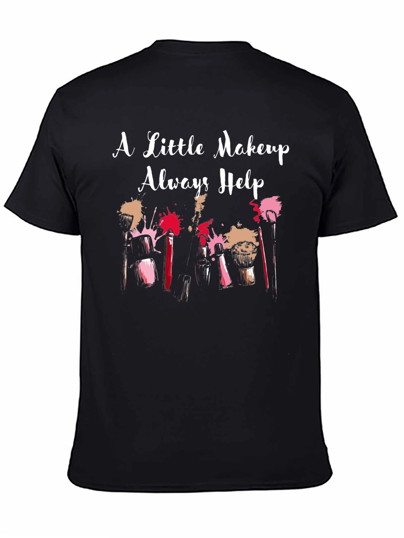 Black Makeup Lover T-Shirt - A Little Makeup Always Helps view 4