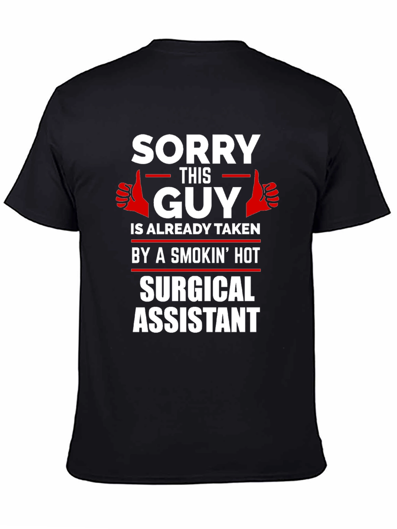Black Sorry This Guy Taken by a Smokin' Hot Surgical Assistant T-Shirt view 4
