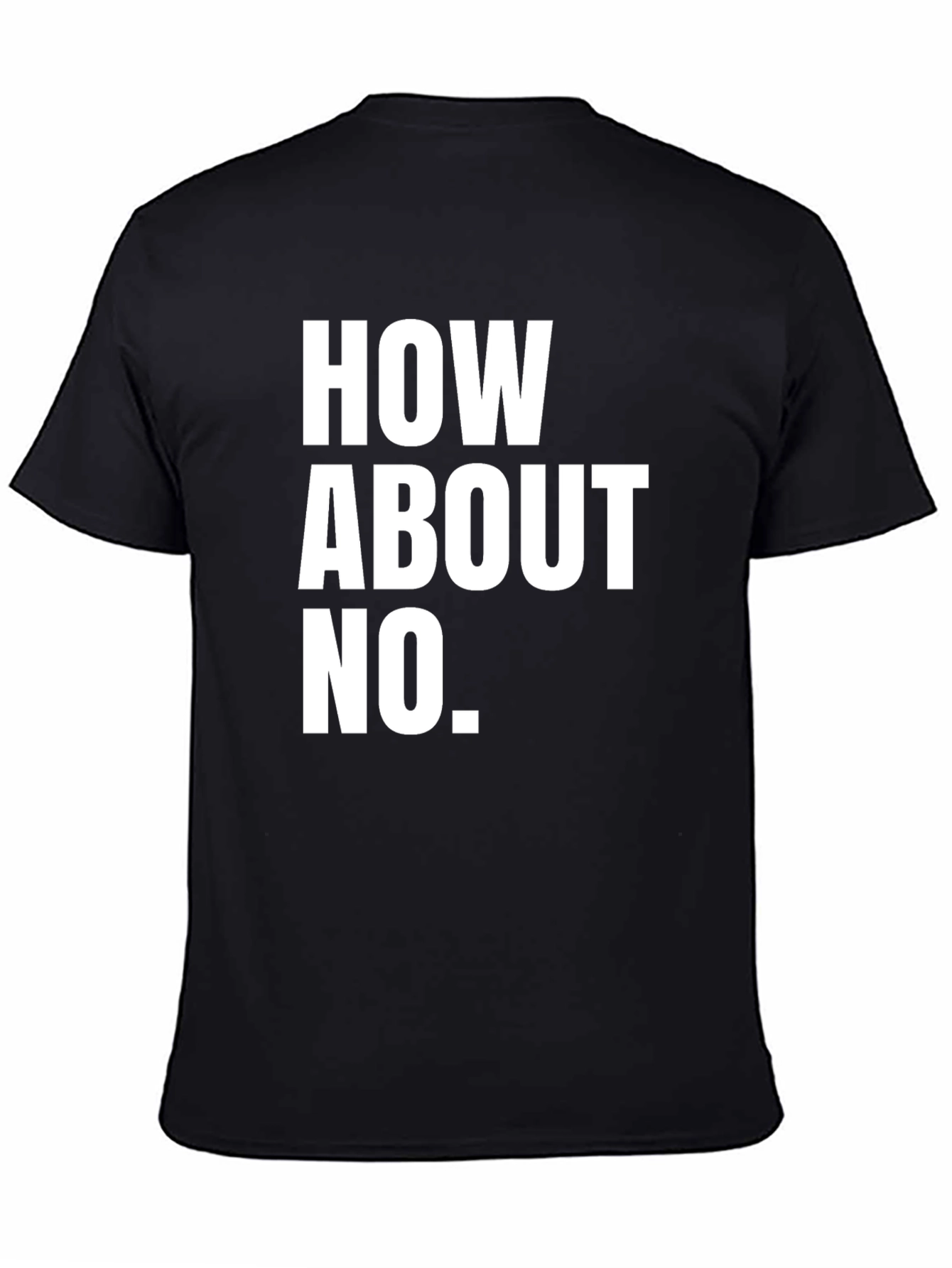Black How About No T-Shirt - Funny Sarcastic Tee view 4