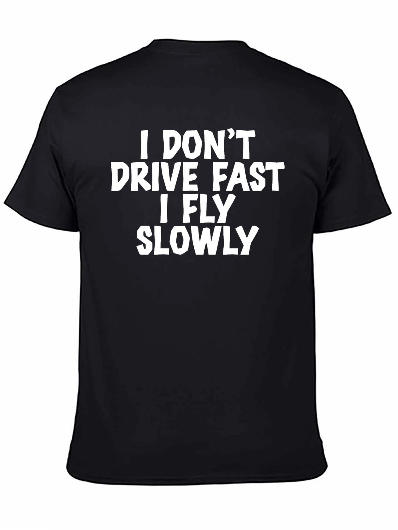 Black I Don't Drive Fast, I Fly Slowly T-Shirt view 4
