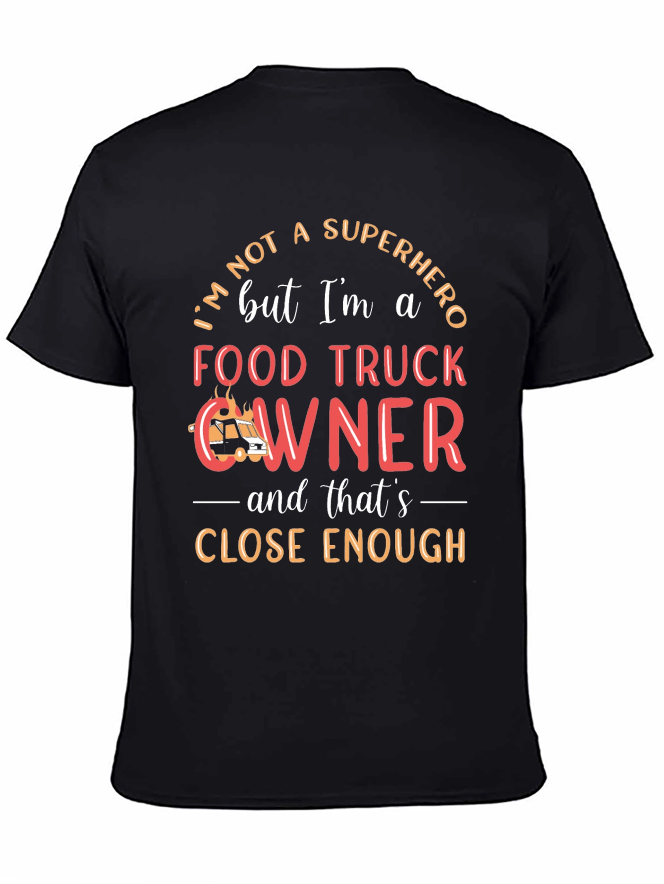 Food Truck Owner T-Shirt, Superhero Close Enough, Crew Neck - 4