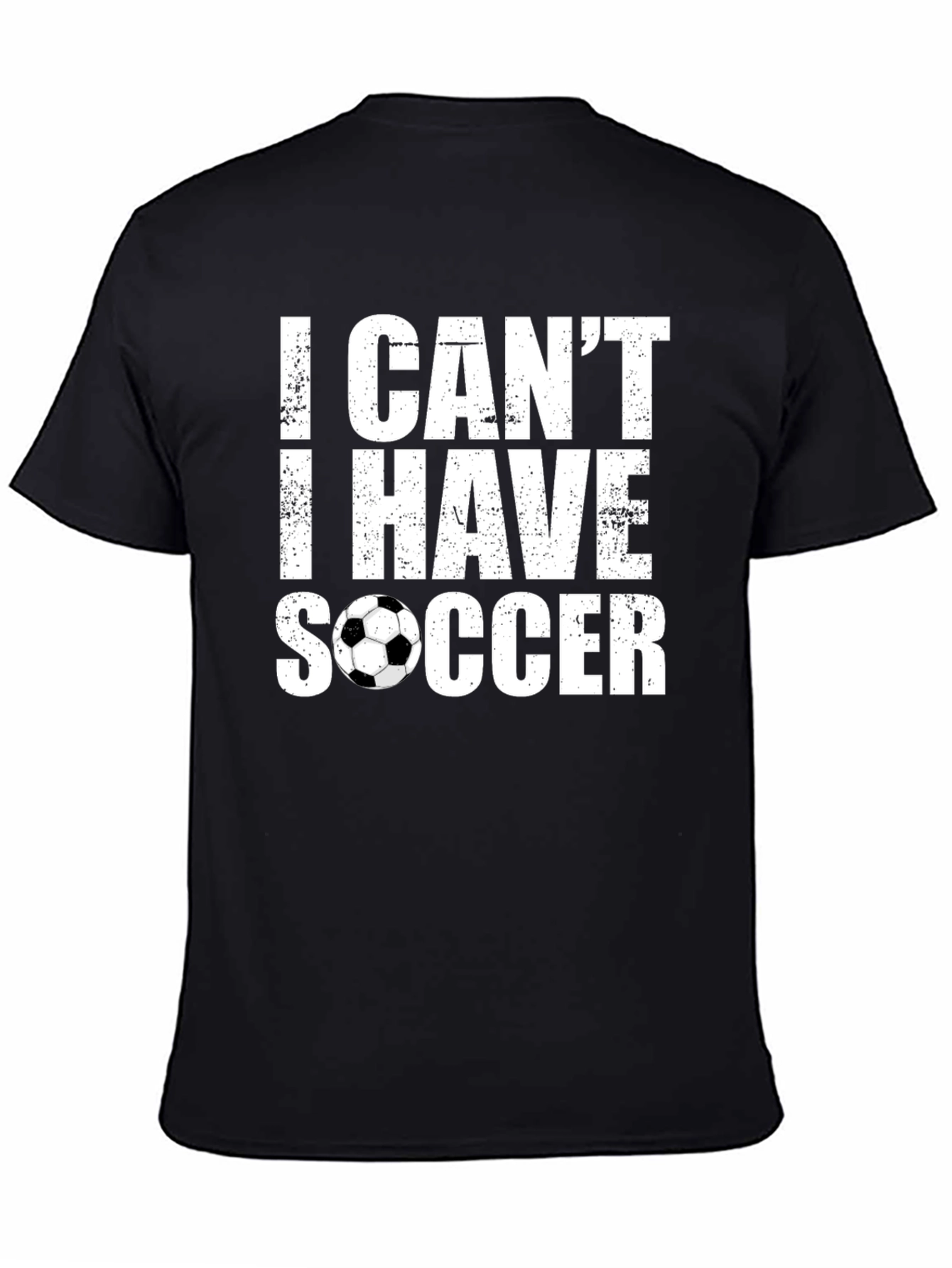Black I Can't I Have Soccer T-Shirt view 4