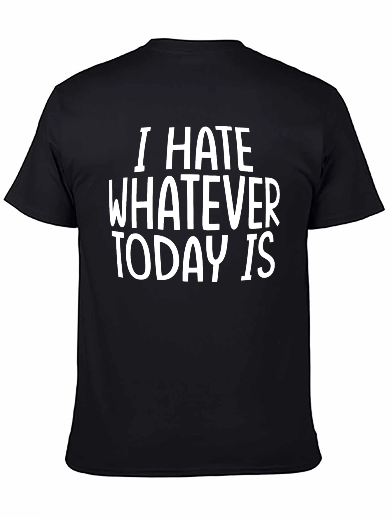 Black I Hate Whatever Today Is - Graphic Tee view 4