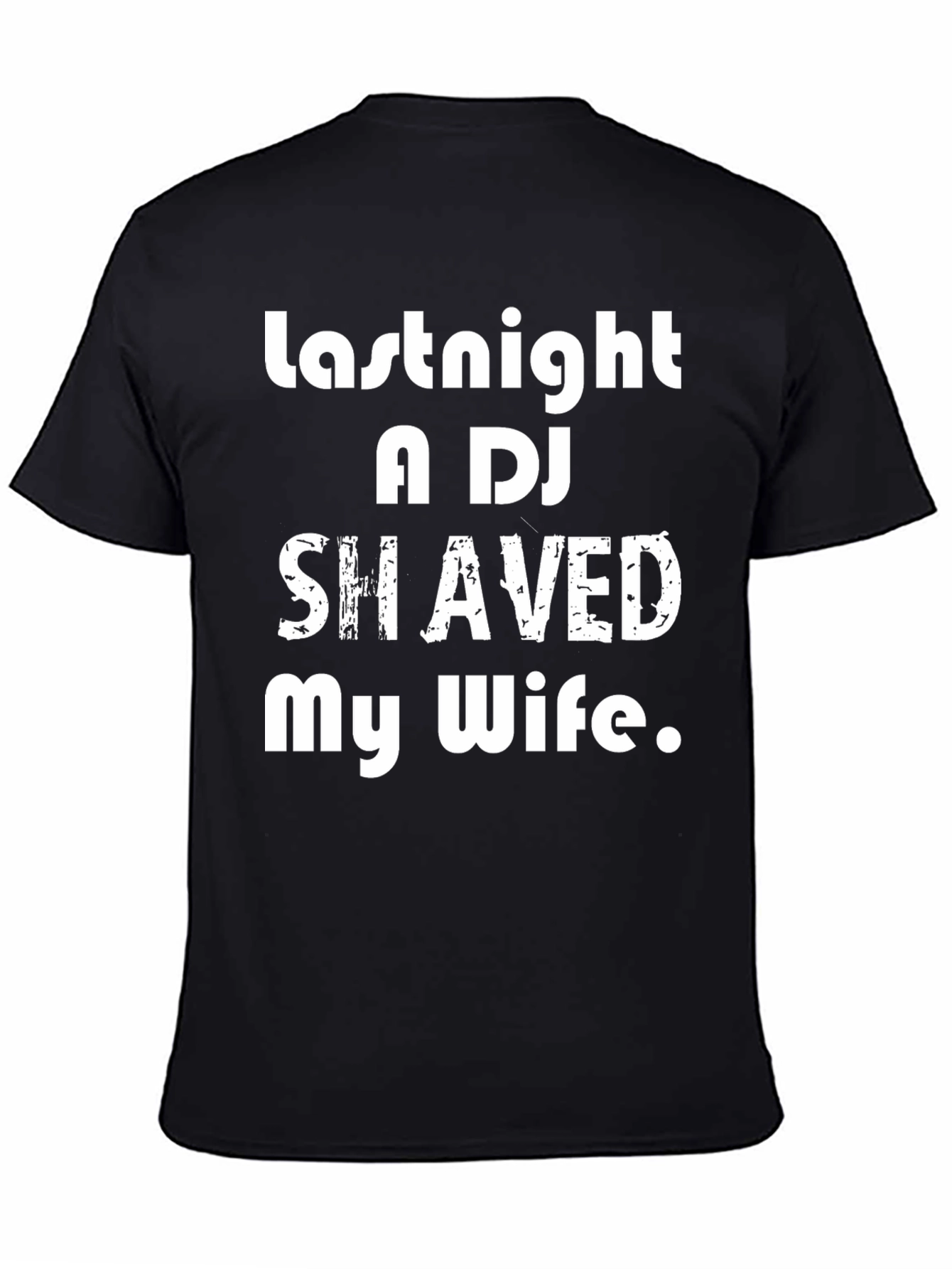 Black Humorous T-Shirt: Last Night a DJ Shaved My Wife view 4