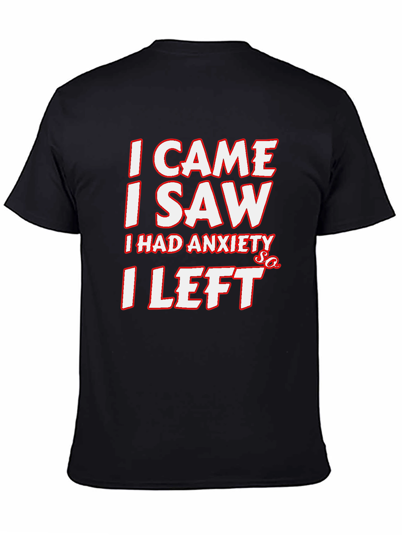 Black Funny Anxiety T-Shirt: I Came, I Saw, I Left view 4