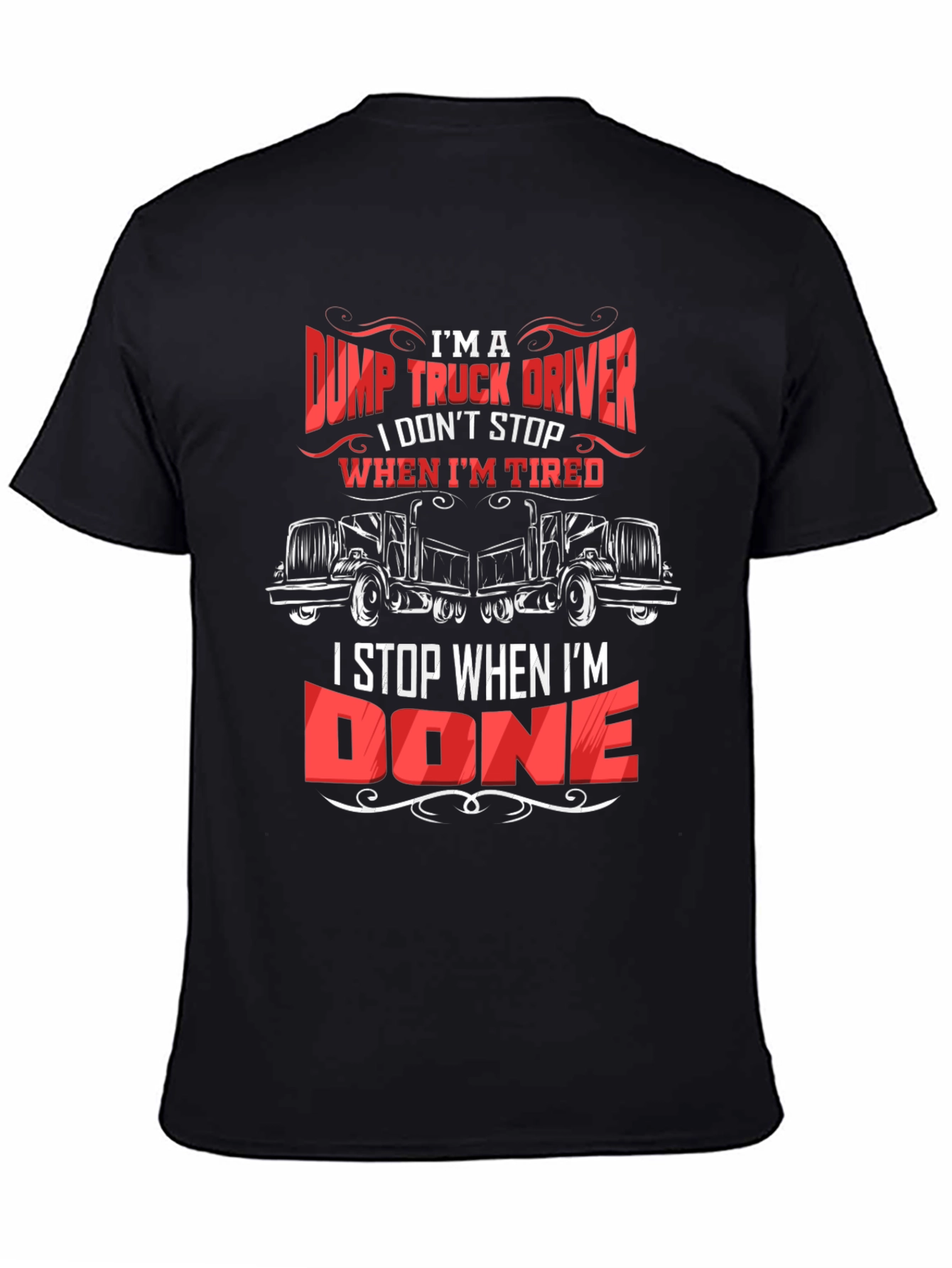 Black Dump Truck Driver T-Shirt - I Stop When I'm Done view 4