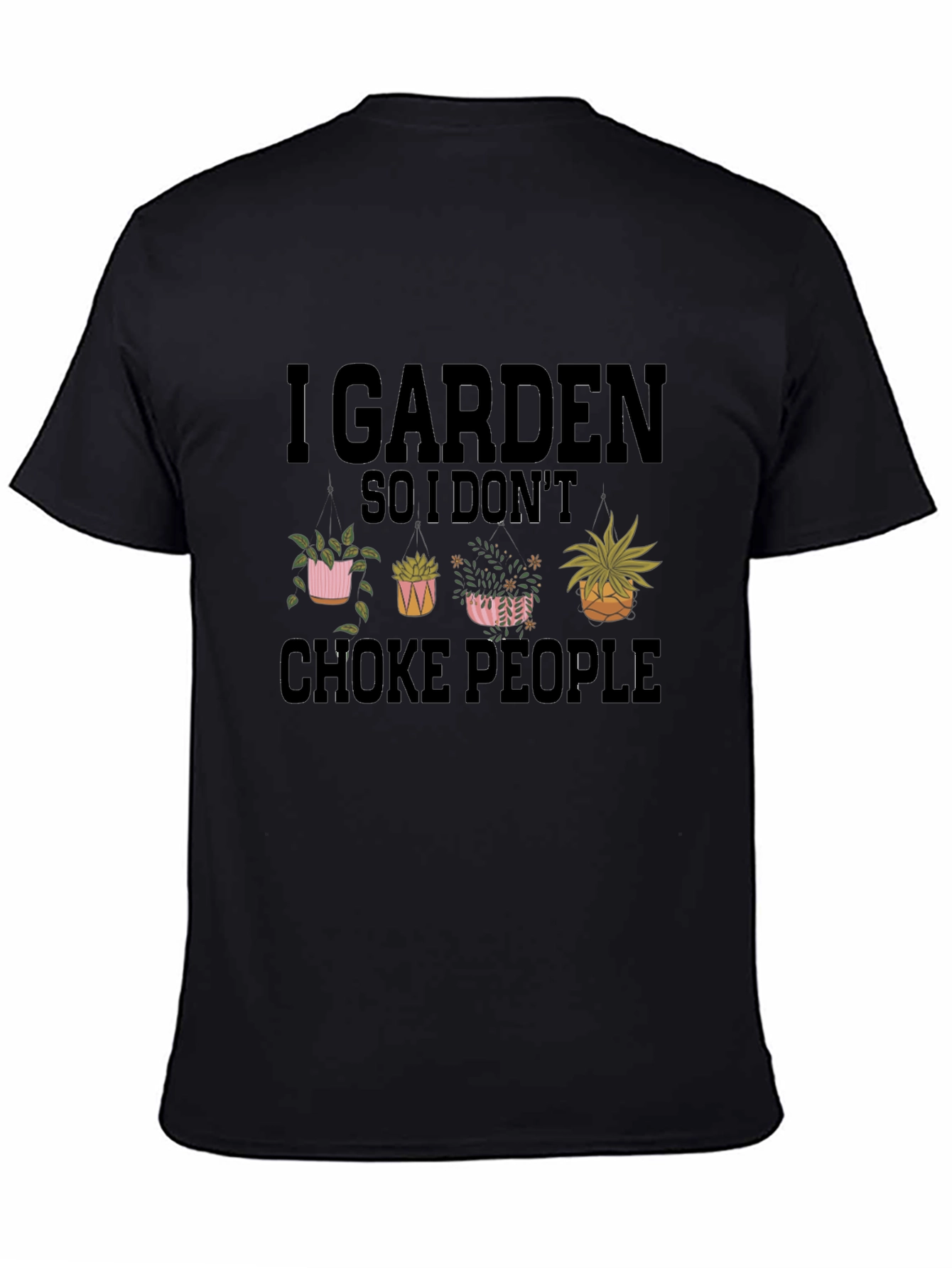 Black I Garden So I Don't Choke People T-Shirt view 4