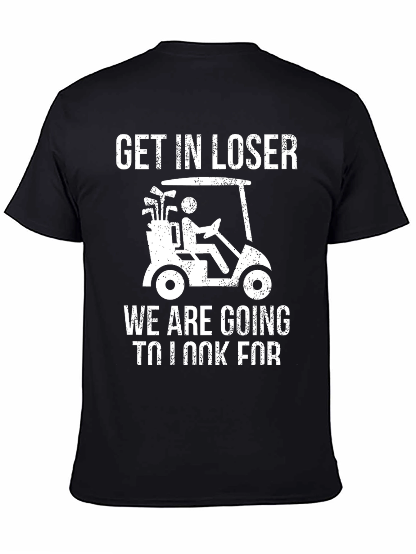Black Get In Loser Golf T-Shirt view 4