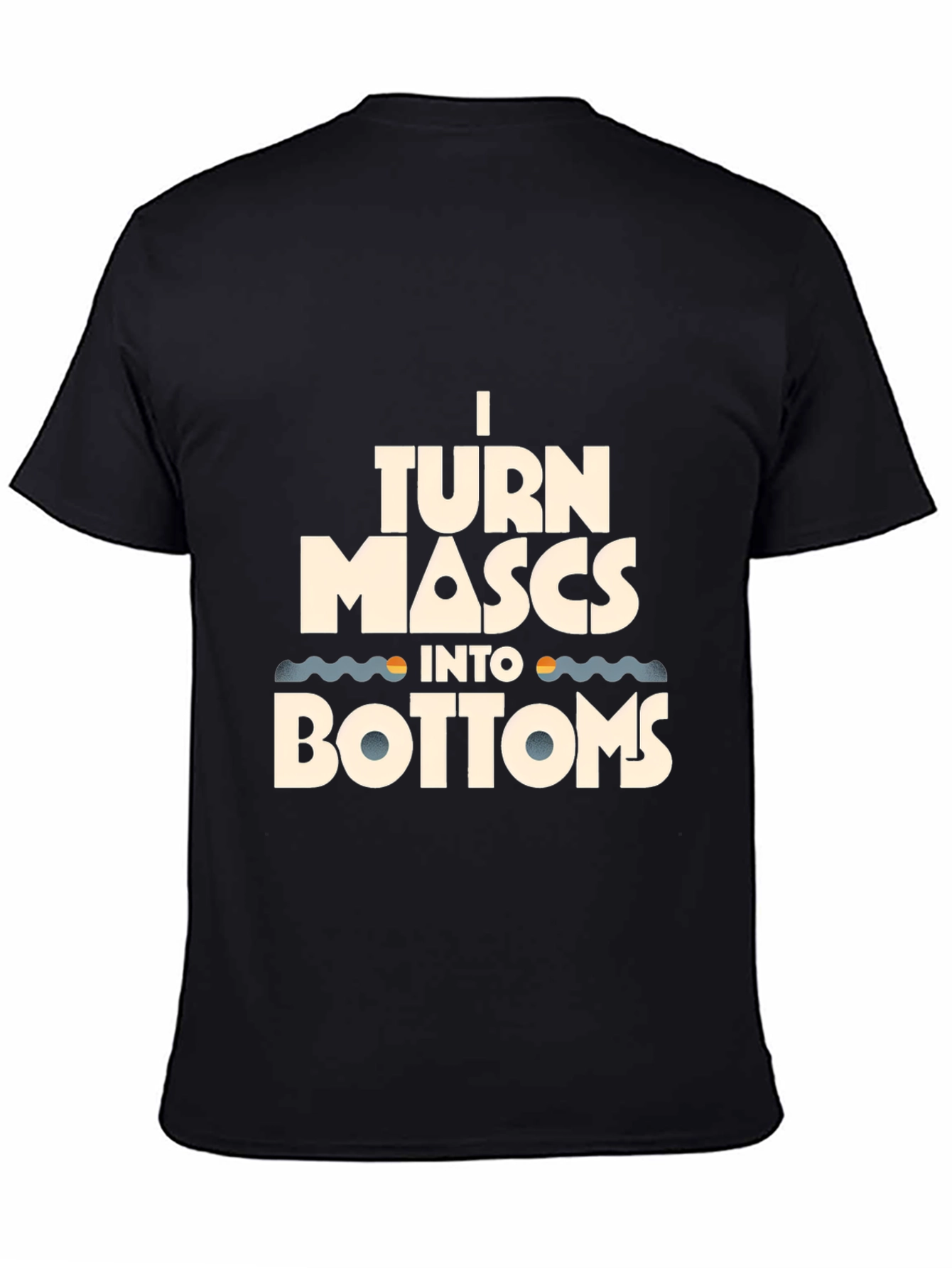 Black I Turn Mascs Into Bottoms Graphic Tee - Black Cotton T-Shirt view 4