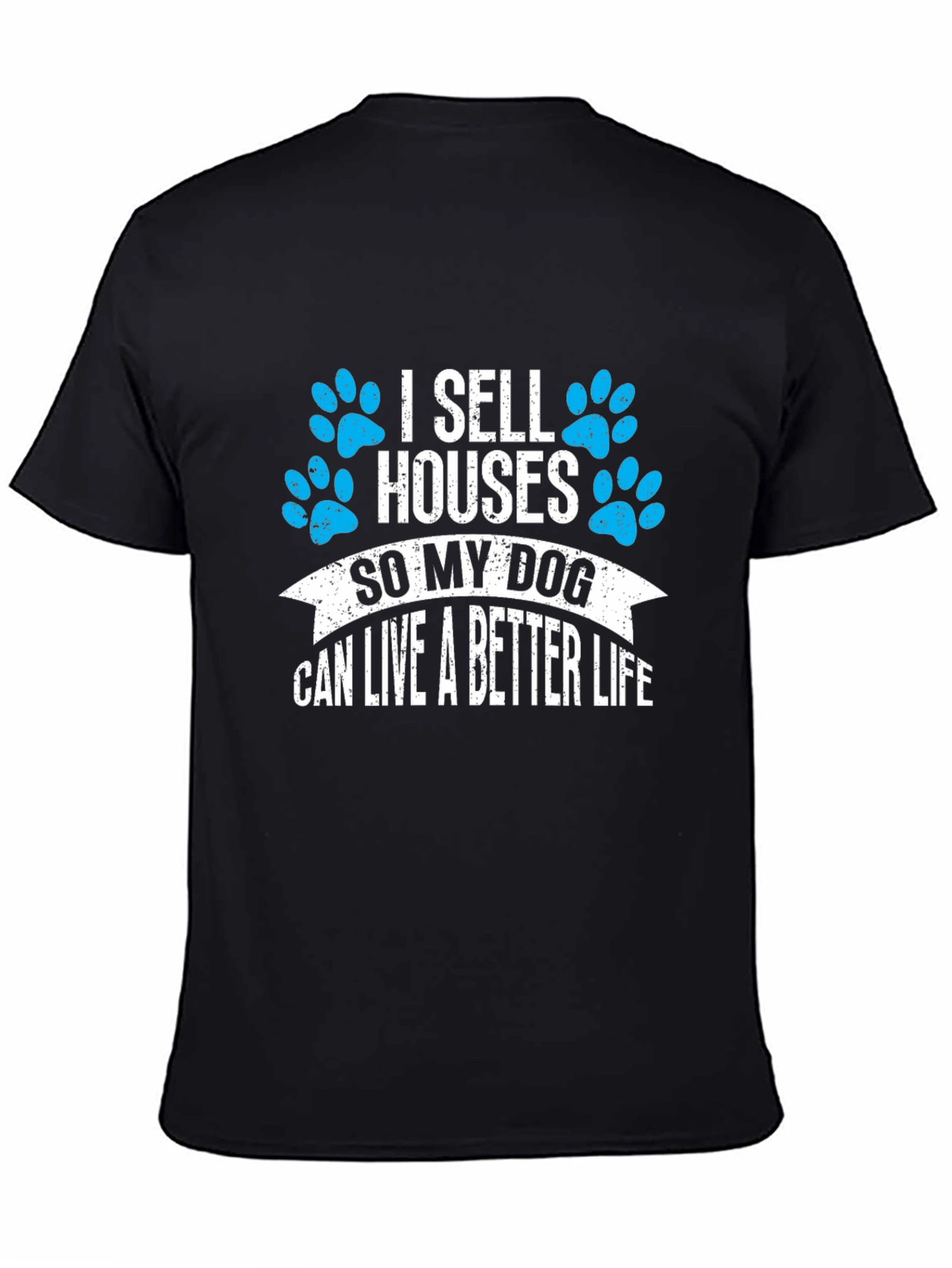 Black I Sell Houses So My Dog Can Live Better T-Shirt view 4
