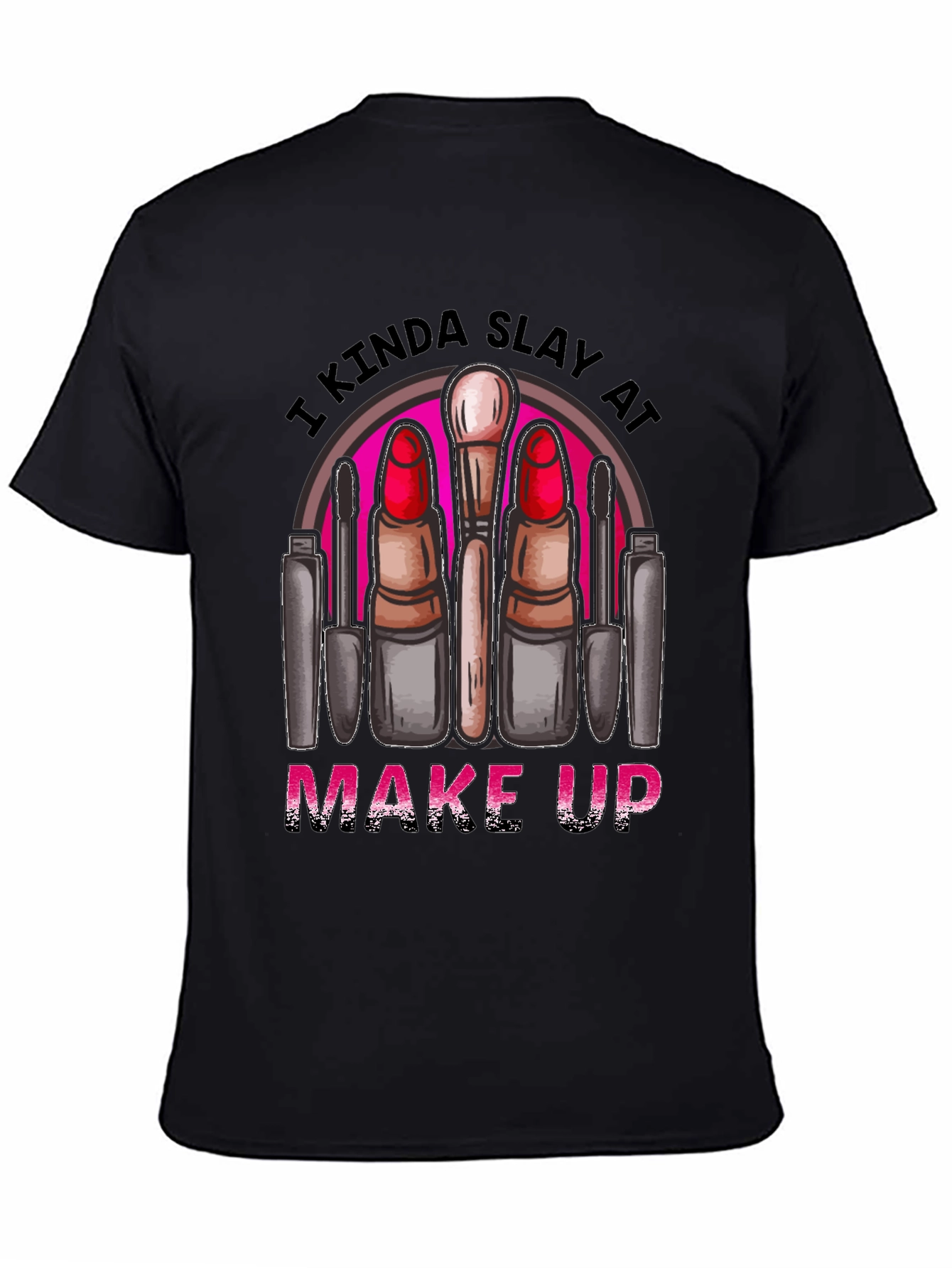 Black Kinda Slay At Make Up T-Shirt view 4