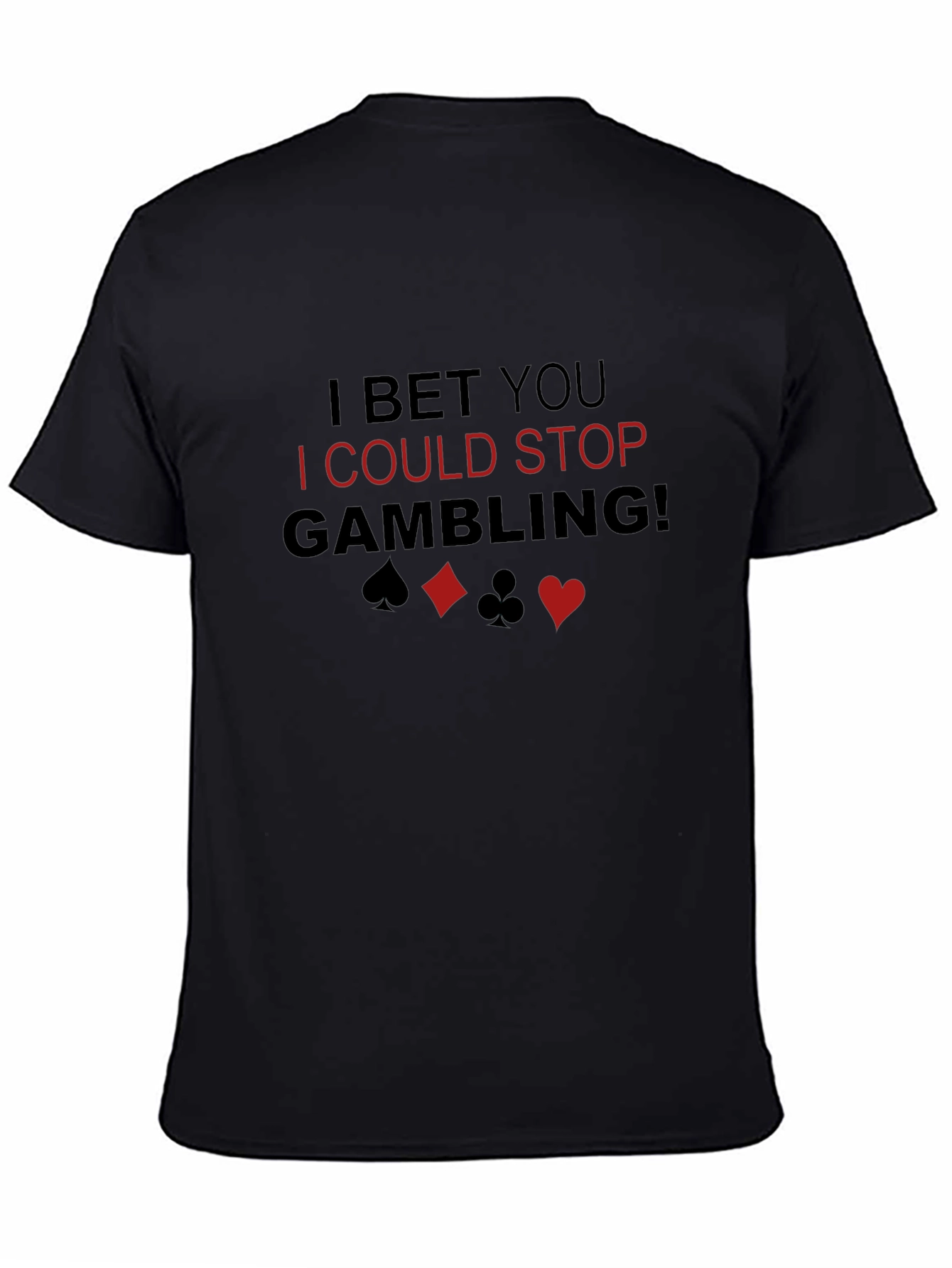 I Bet You I Could Stop Gambling! T-Shirt - 4