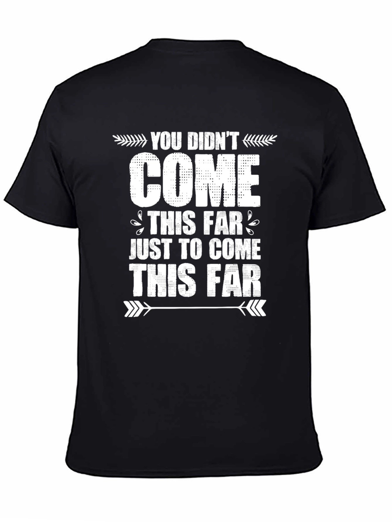 Black Motivational Graphic Tee - You Didn't Come This Far view 4