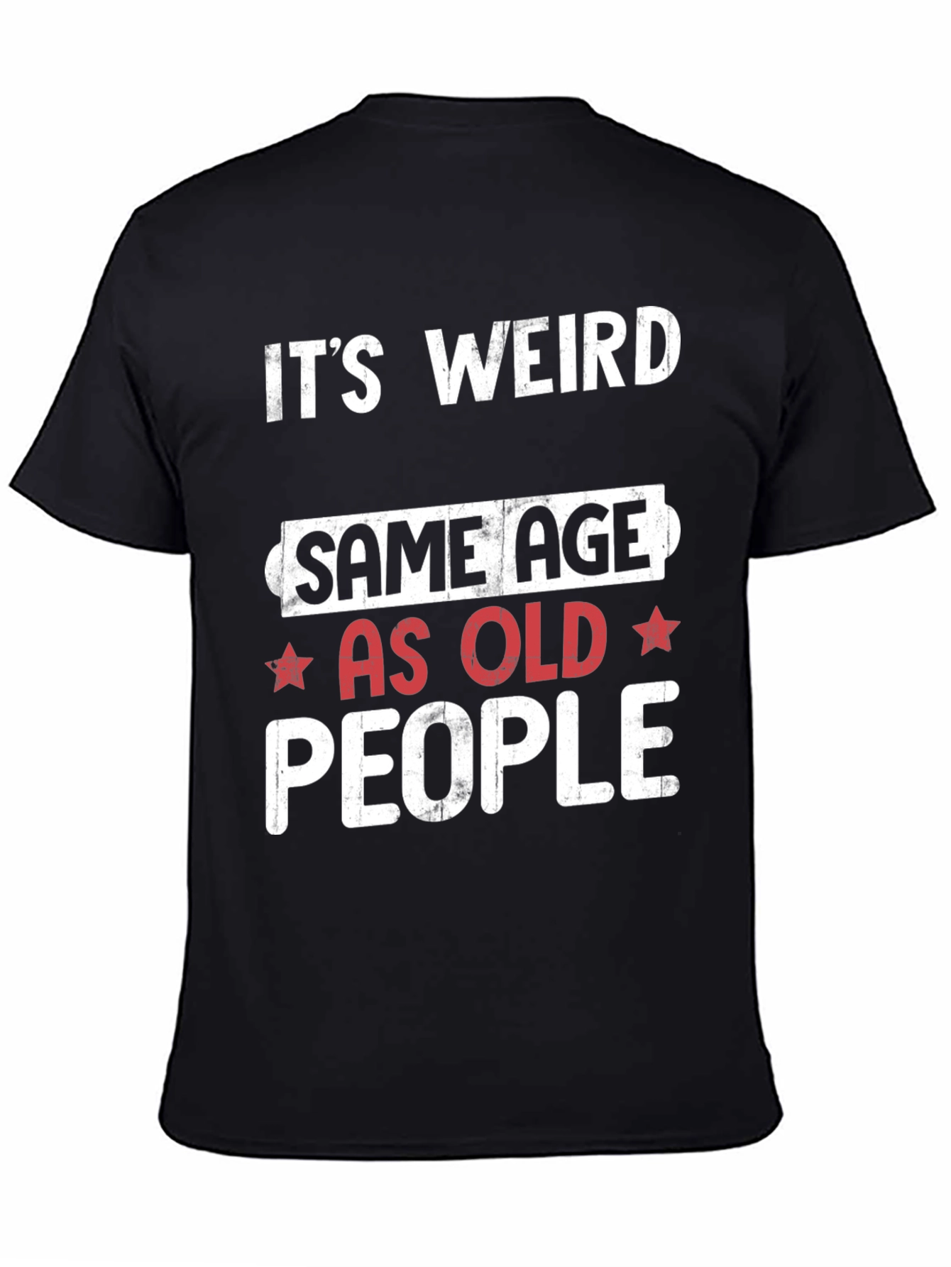 Black Funny "It's Weird Same Age as Old People" Black T-Shirt view 4