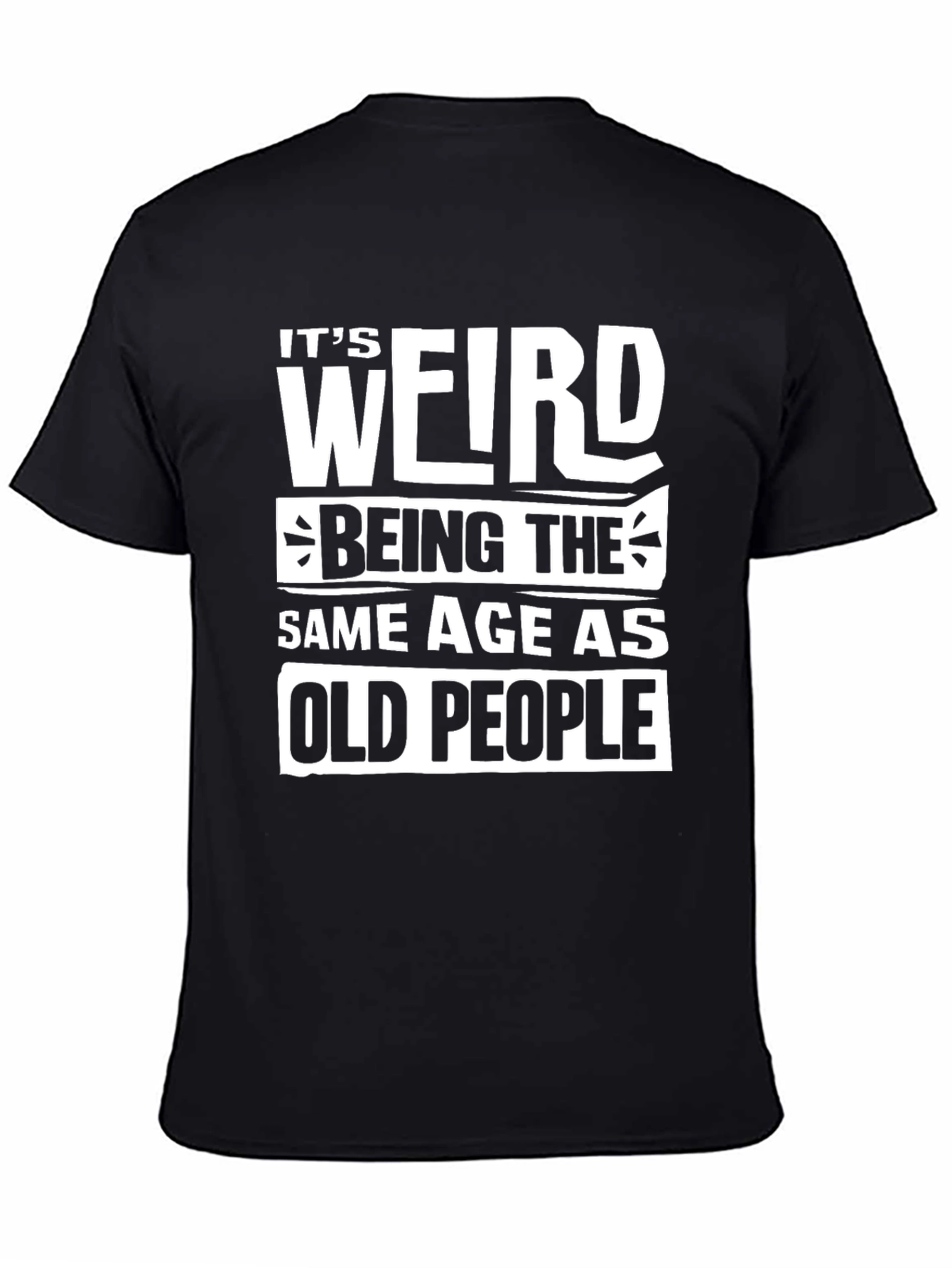 Black Funny "It's Weird Being The Same Age As Old People" T-Shirt view 4